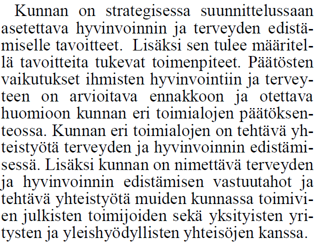 Kuntien tehtävänä on seurata terveyden ja hyvinvoinnin edistämistä ja on tehtävä valtuustolle hyvinvointikertomus. Riskit: Kannustimien näkökulmasta tilanne on ongelmallinen.