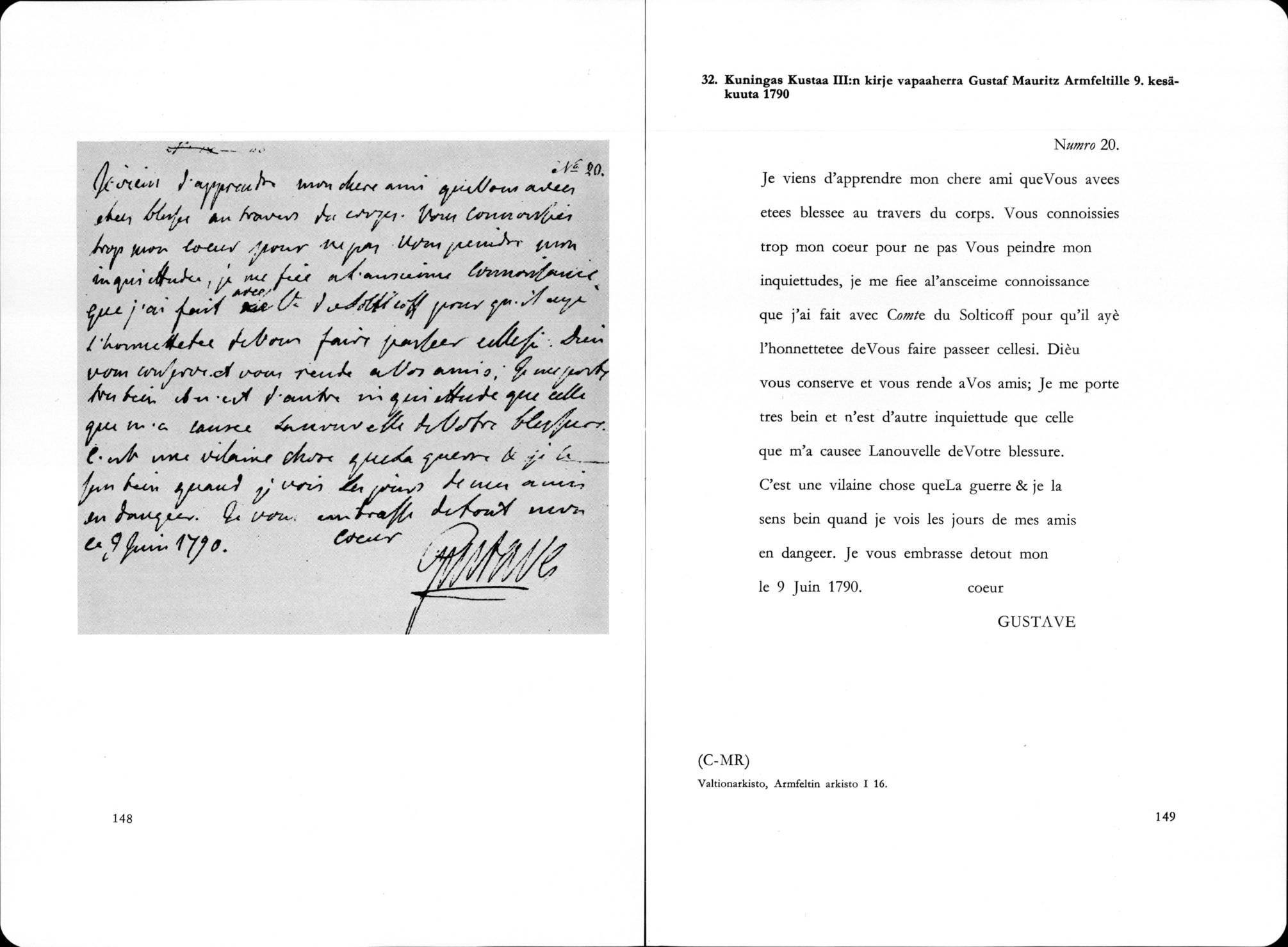 32. K uningas Kustaa III:n k irje vapaaherra Gustaf M auritz A rm feltille 9. kesäkuuta 1790 Numro 20. Je viens d apprendre mon chere ami quevous avees etees blessee au travers du corps.