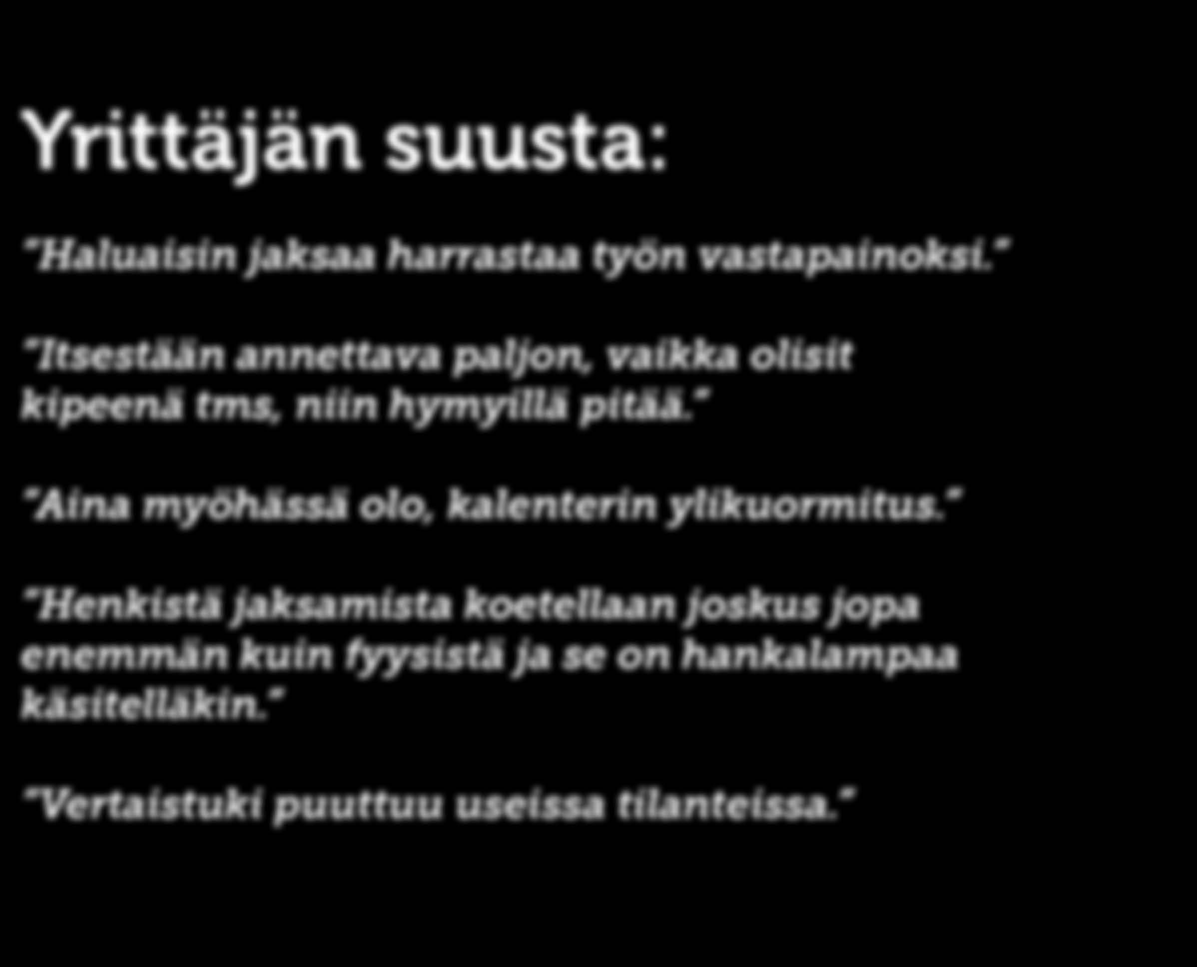 AKUUTTIA APUA TARVITSEVAT Yrittäjän suusta: Haluaisin jaksaa harrastaa työn vastapainoksi. Itsestään annettava paljon, vaikka olisit kipeenä tms, niin hymyillä pitää.