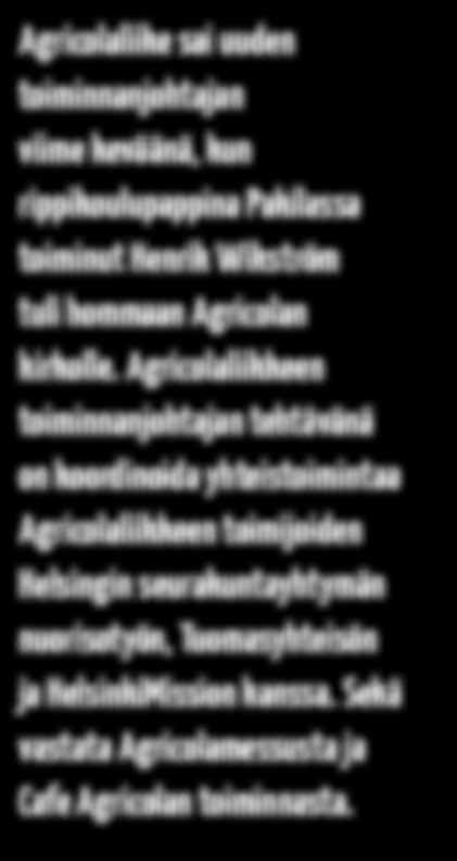 Sekä vastata Agricolamessusta ja Cafe Agricolan toiminnasta. Kuva Markku Pihlaja Kuka oikeasti olet Henrik Wikström? 1. Kor. 2:11 sanotaan: Kuka muu kuin ihmisen oma henki tietää, mitä ihmisessä on?