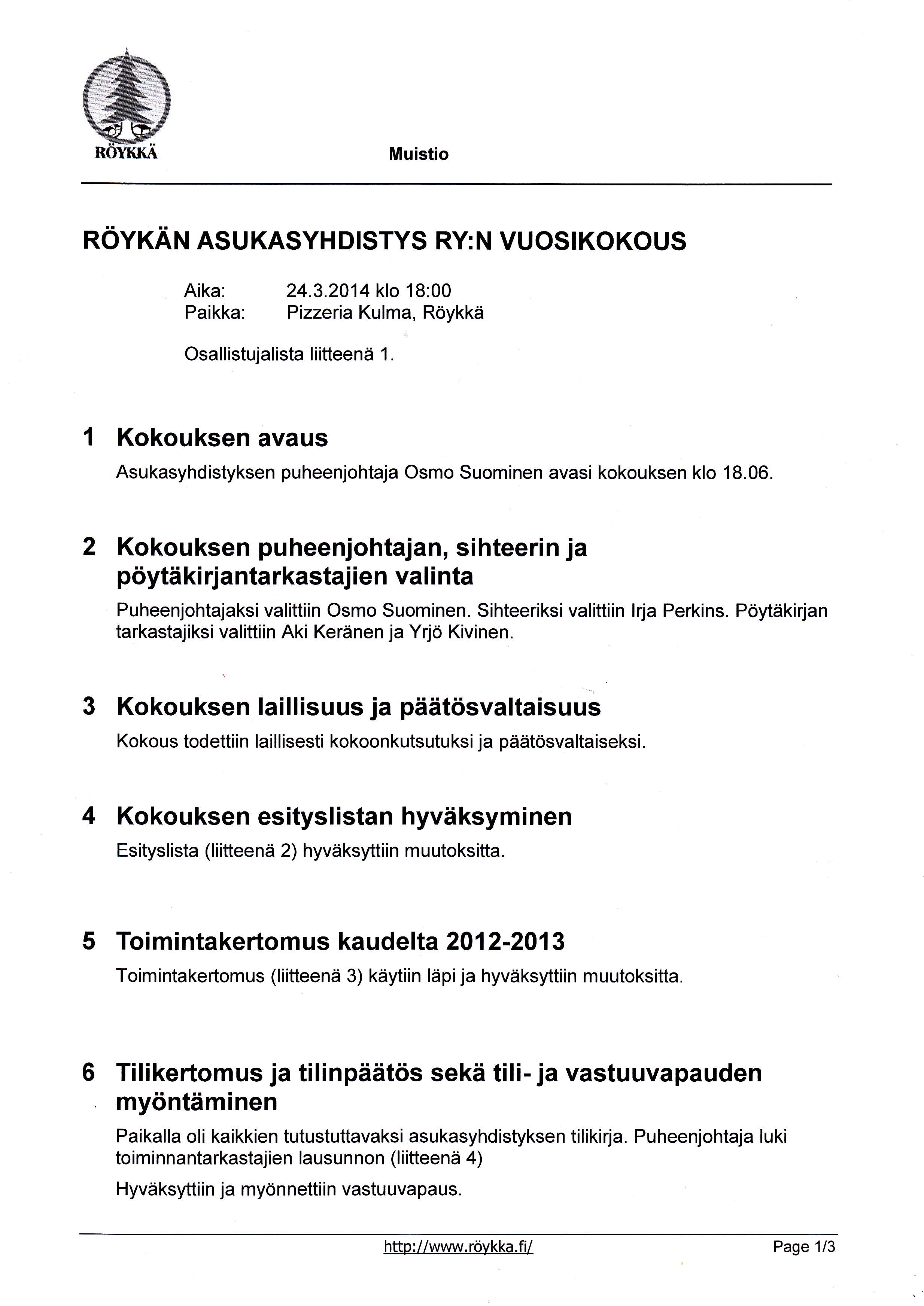 Muistio ROYKAN ASUKASYH DISTYS RY: N VUOSIKOKOUS Aika: 24.3.2014 klo 18:00 Paikka: Pizzeria Kulma, Röykkä Osallistujalista liitteenä 1.