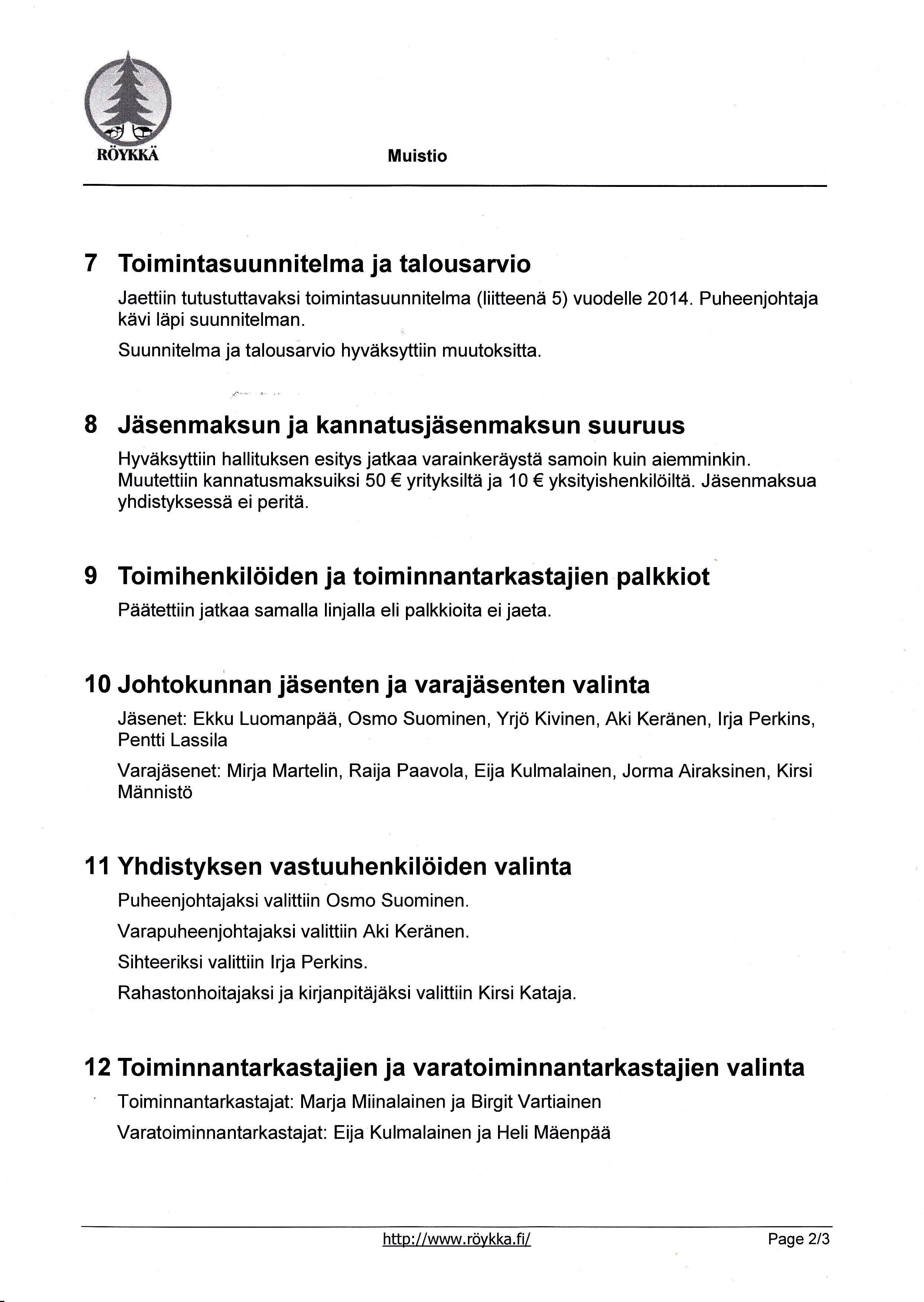 Muistio 7 Toimintasuunnitelma ja talousaruio Jaettiin tutustuttavaksi toimintasuunnitelma (liitteenä 5) vuodelle 2014. Puheenjohtaja kävi läpi suunnitelman.