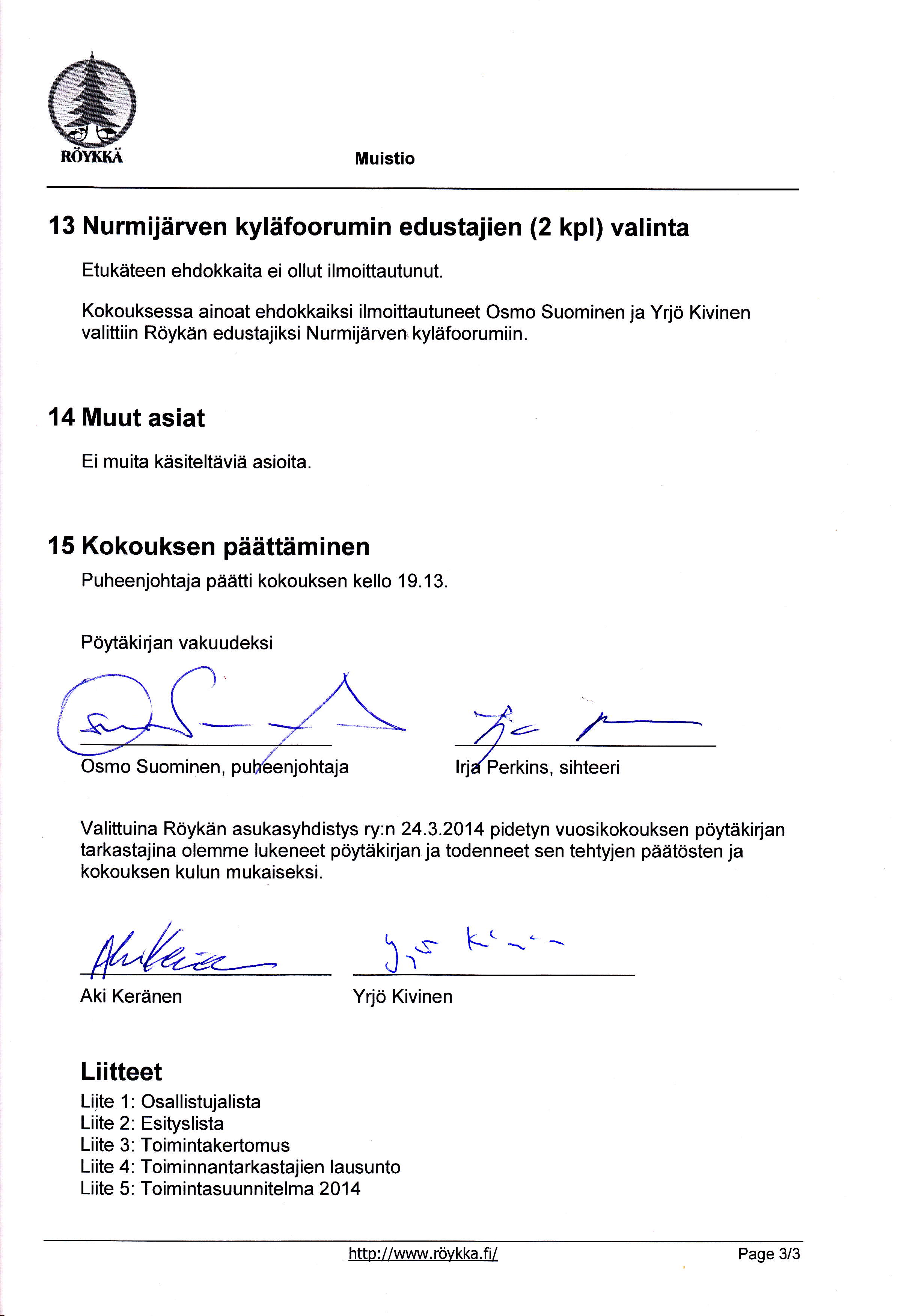 Muistio 13 Nurmijärven kyläfoorumin edustajien (2 kpl) valinta Etukäteen ehdokkaita ei ollut ilmoittautunut.