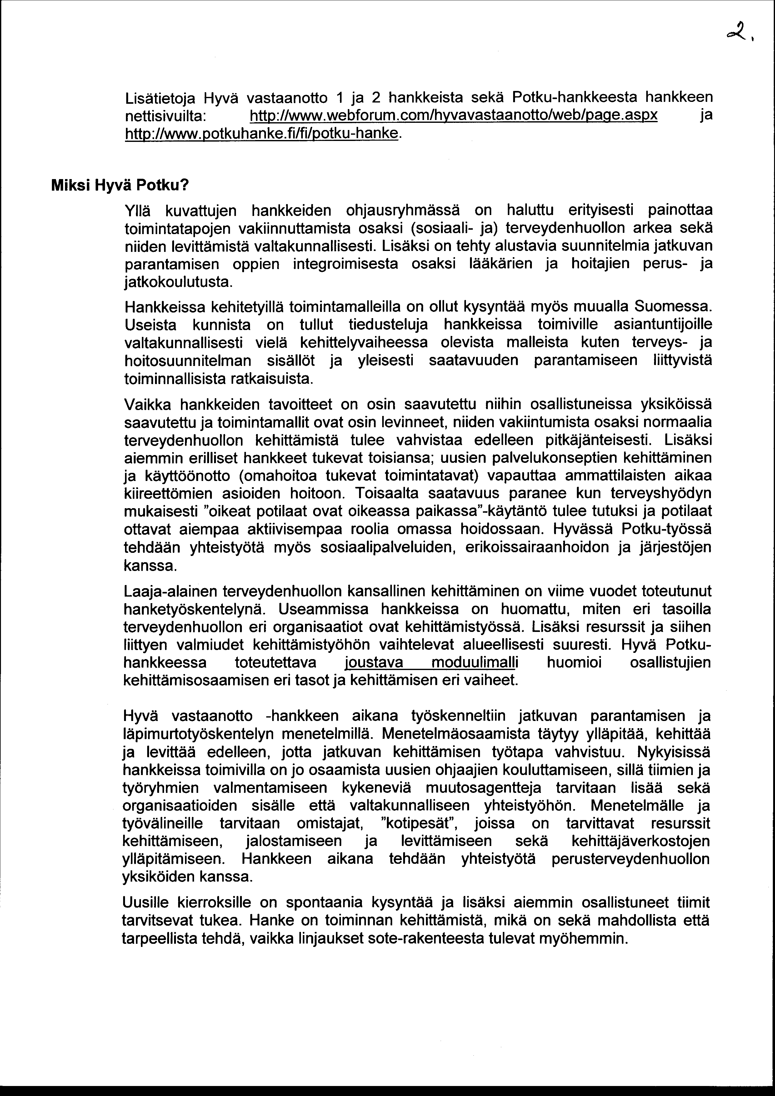 Lisätietoja Hyvä vastaanotto 1 ja 2 hankkeista sekä Potku-hankkeesta hankkeen nettisivuilta: http://www.webforum.com/hyvavastaanotto/web/pa.qe.aspx ja http://www. potkuhanke.fi/fi/potku-hanke.