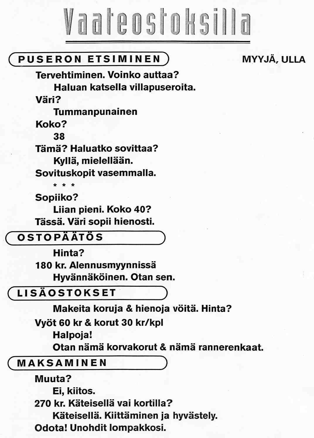 402 Pirjo Harjanne Liite 23. Vaateostoksilla (Kom med 1, På varuhuset, Vts) / tekstisidonnainen skeema ja tehtävänanto. Situation: ni är på ett varuhus och handlar käder kund och expedit.