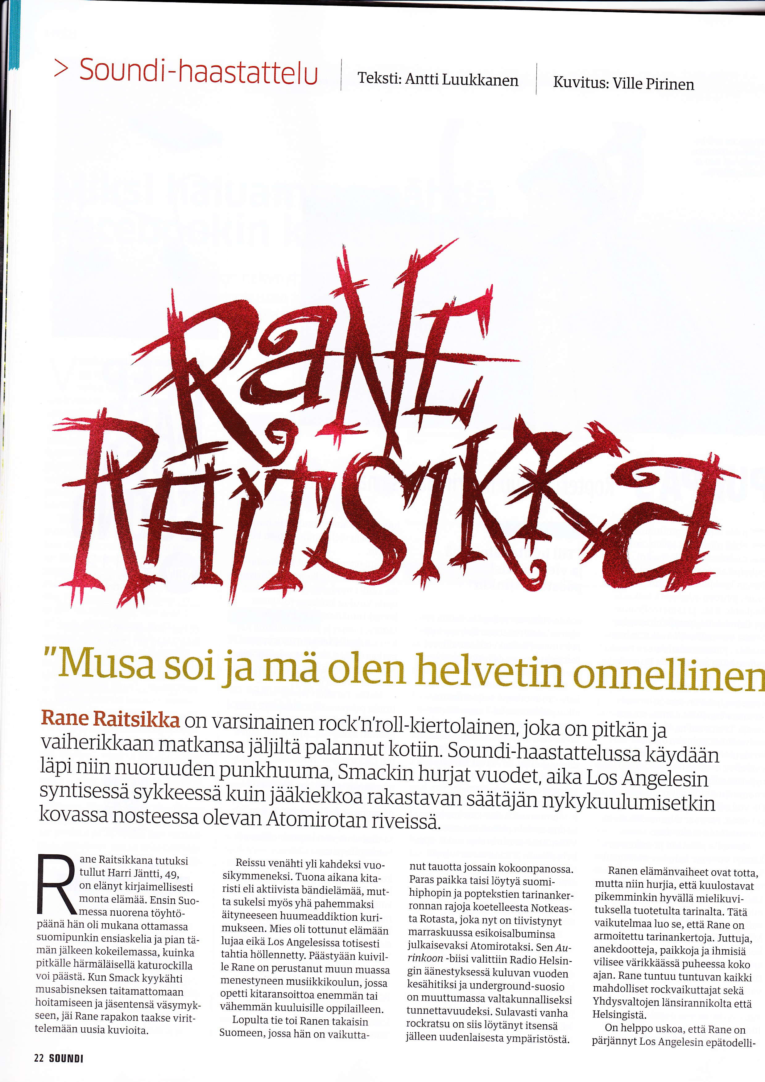 I(uvitus: Ville pirinen "Musa soiia me olen helvetin onnellinen Rane Raitsikka on varsinainen rock'n'ro11{<iertolainen, joka on pitkin ja vaiherikkaan matkansaiiliilti palannut kotiin.