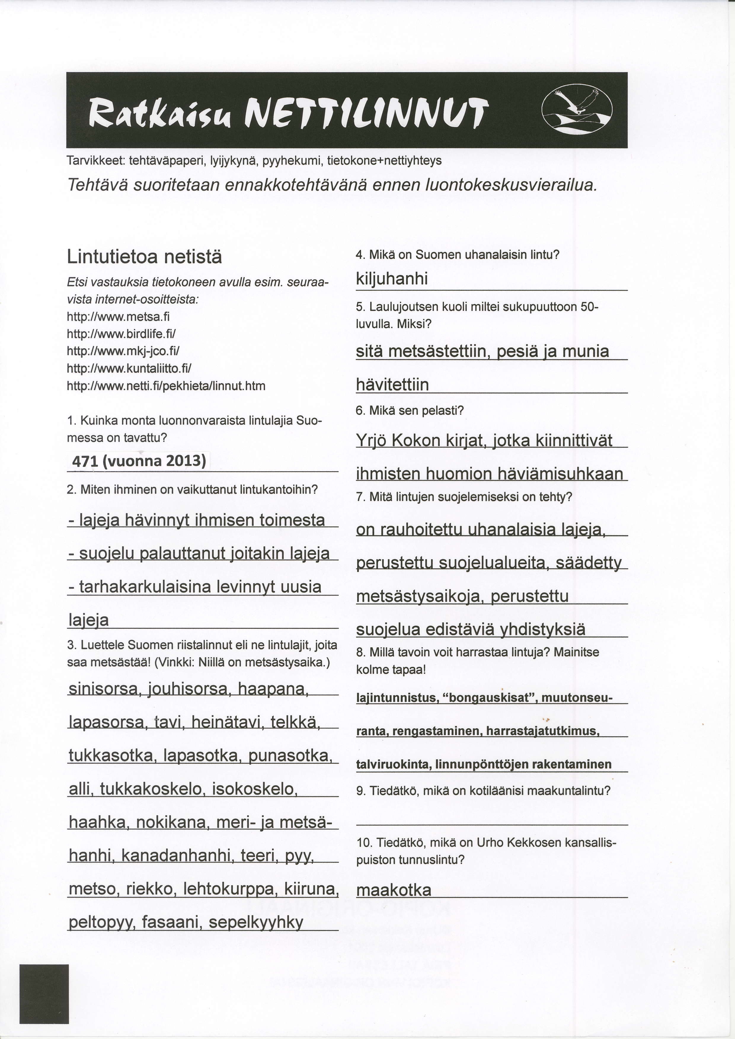 Tarvi kkeet tehtdvdpaperi, lyijykynii, pyyheku m i, tietokone+nettiyhteys Te httiv ti s u o ritetaa n e n n akkote ht )v 6 n e e n n e n I u o nto ke s ku sv i e rai I u a.