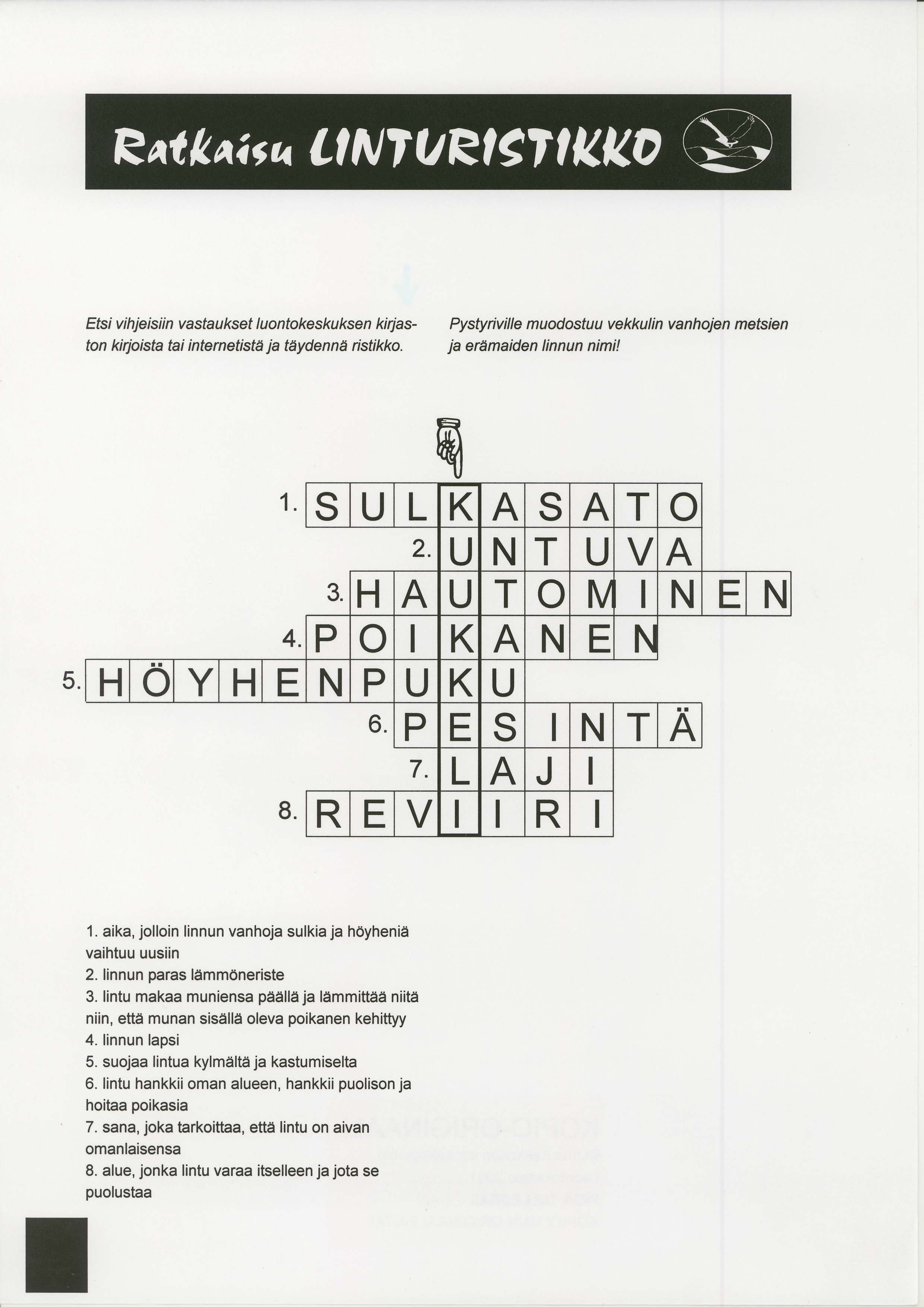 Etsi v i hje i si i n va sta u kset I u o nto ke s ku kse n ki rj a s- ton kirjoista tai internetistd ja tdydennd ristikko. Pys$riville m uodostuu vekkulin vanhojen metsien ja erdmaiden linnun nimi!