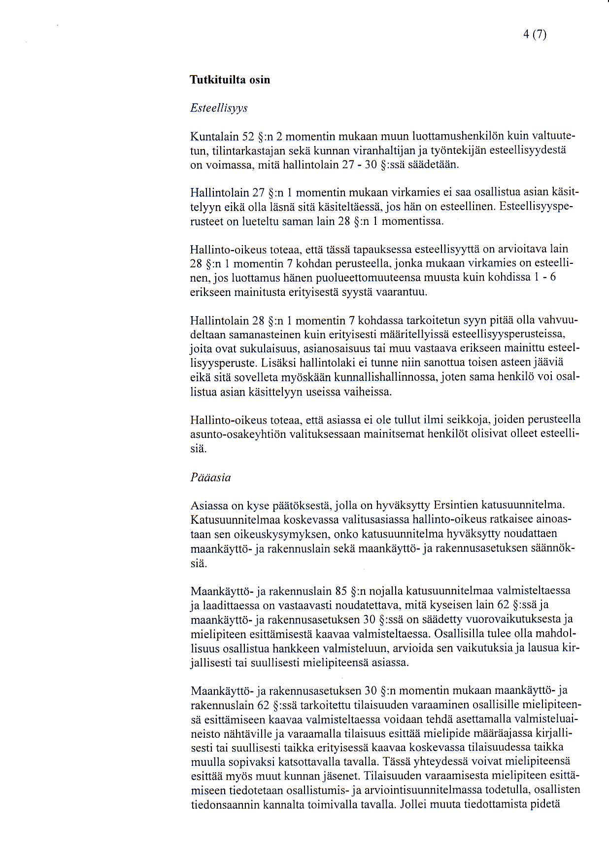 4 (7) Tutkituilta osin Esteellisyys Kuntalain 52 6:n 2 momentin mukaan muun luottamushenkiltin kuin valtuutetun, tilintarkastajan seka kunnan viranhaltijan j a tyiintekij an esteellisltdeste on