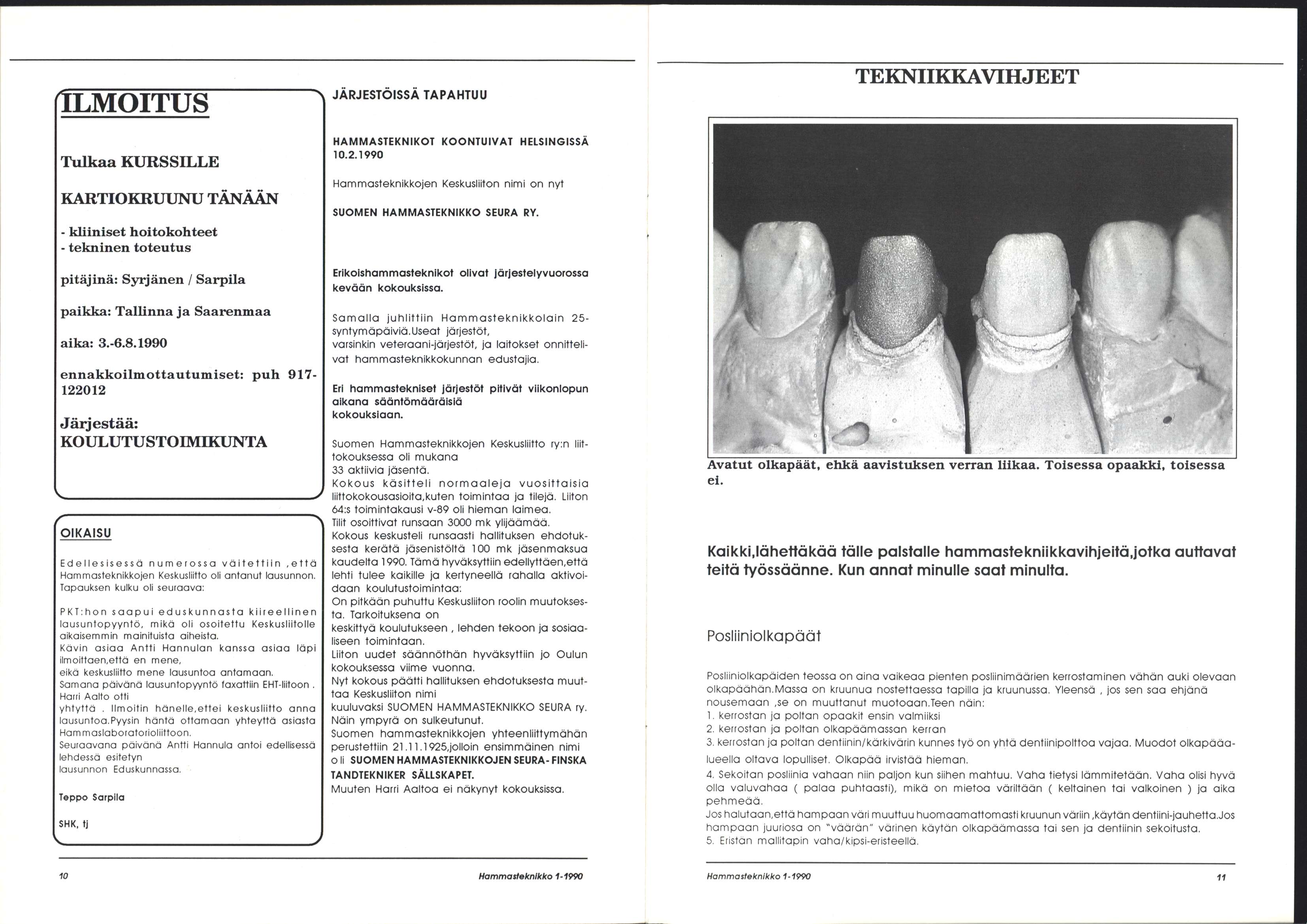 (ILMOITUS Tulkaa KURSSILLE KARTIOKRUUNU TÄNÄÄN - kliiniset hoitokohteet - tekninen toteutus pitäjinä: Syrjänen / Sarpila "N JÄRJESTÖISSÄ TAPAHTUU HAMMASTEKNIKOT KOONTUIVAT HELSINGISSÄ 10.2.