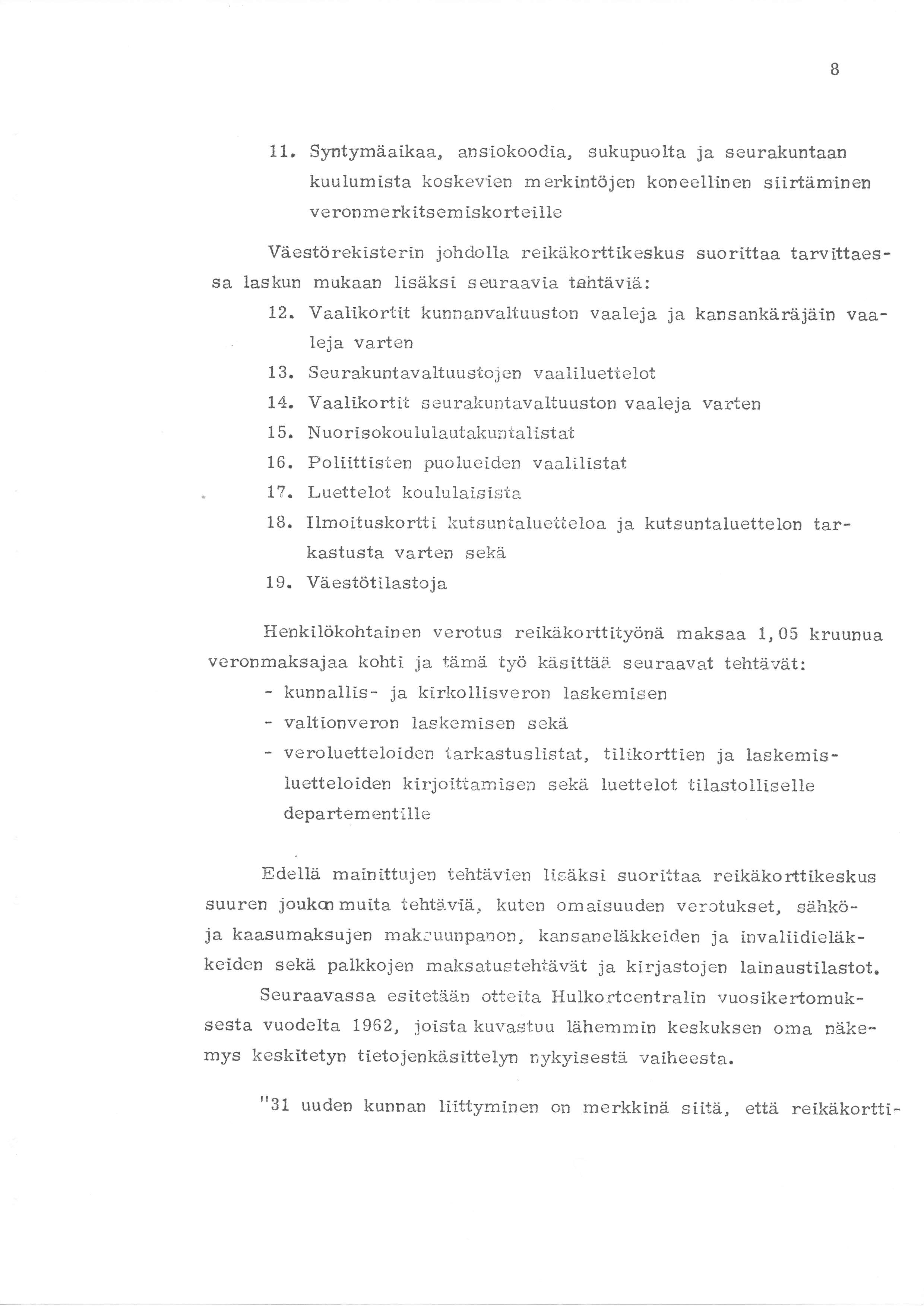 11. Syntymäaikaa, ansiokoodia, sukupuolta ja seurakuntaan kuulumista koskerrien merkintöjen koneell'inen siirtäminen ve ron me rk its em isko rteille Väestörekisterin johdolla reikäkorttikeskus