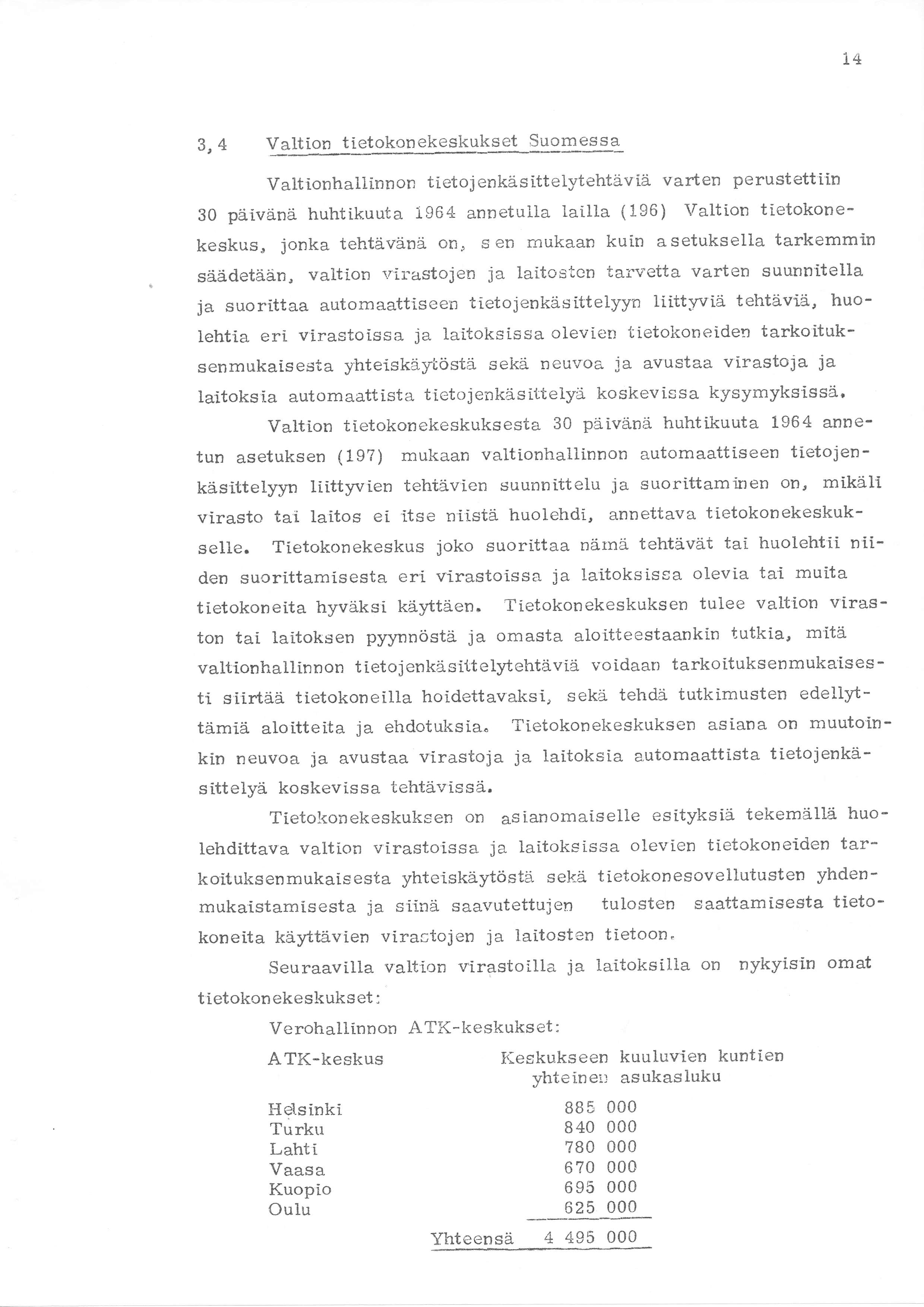 t+ 3r4 Valtion tietokonekeskukset Suomessa Valtionhallinnon tietojenkäsittelytehtäviä varten perustettiin 30 päivänä huhtikuuta 1964 annetulla lai.