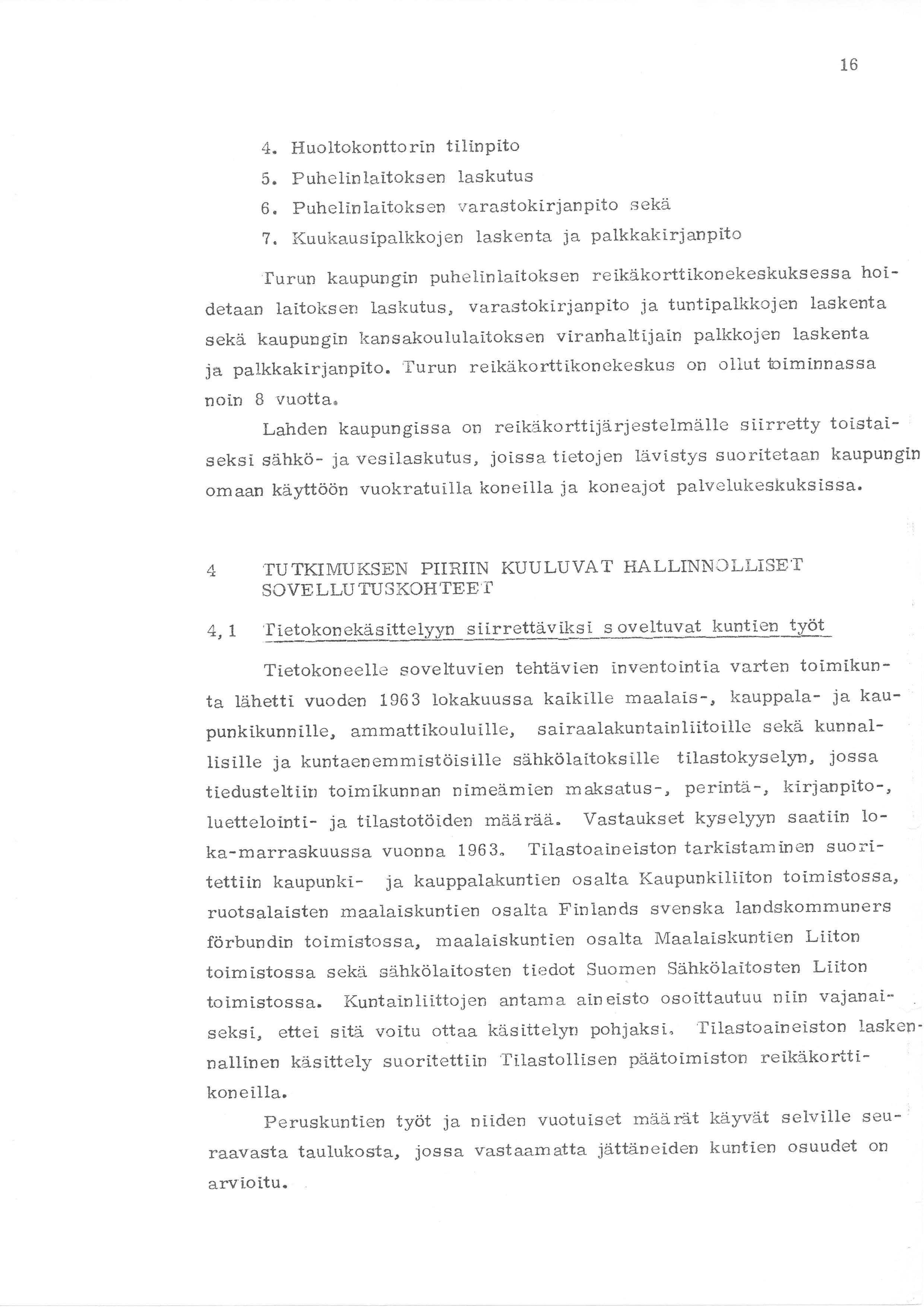 16 4. Huoltokonttorin tilinpito 5. Puhelinlaitoksen laskutus 6. Puhelinlaitoksen varastokirjanpito sekä 7. Kuukausipalkkojen laskenta ja palkkakirjanpito 'urun kaupungin puhelinlaitoksen reikåkortti.