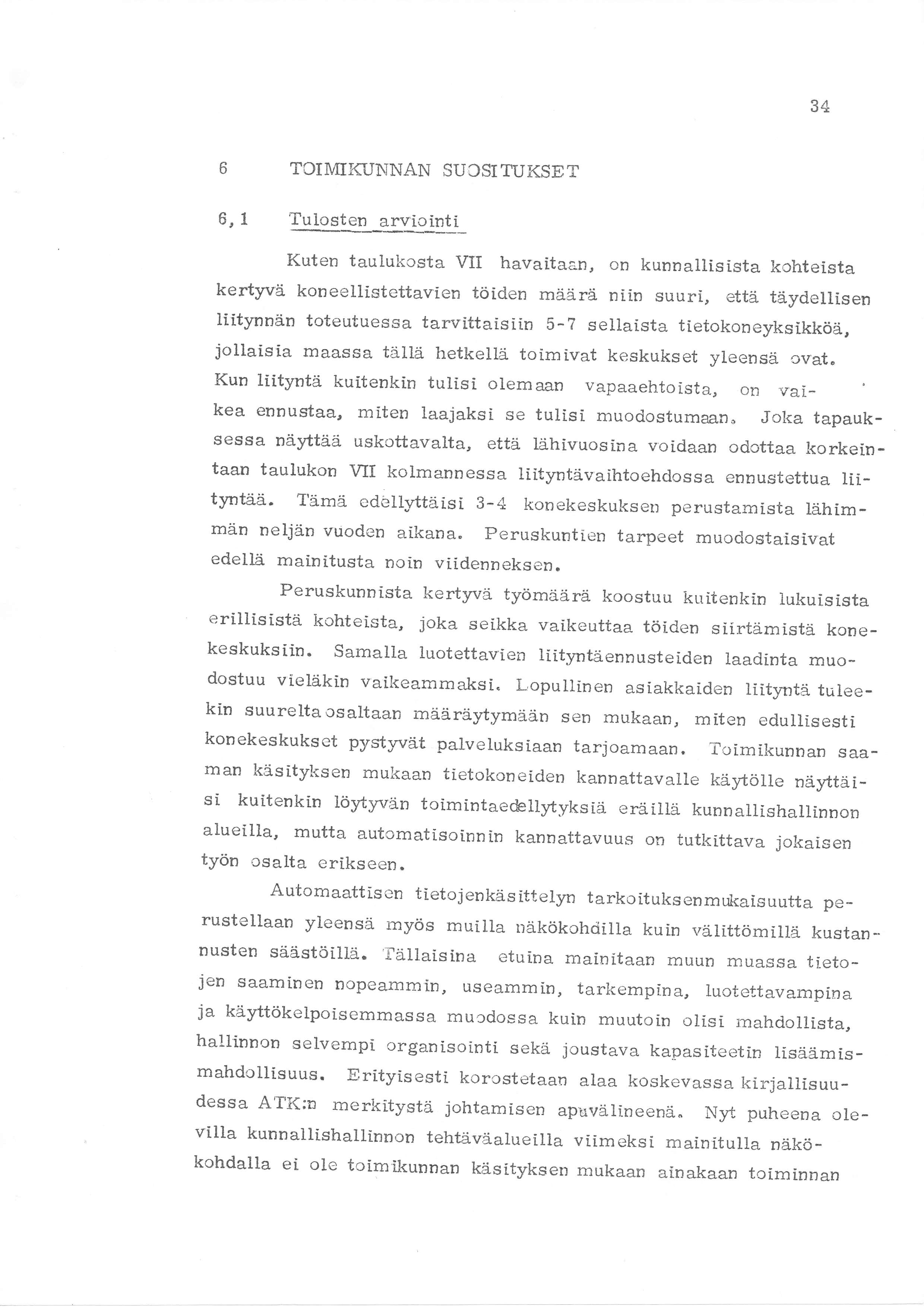 34 TOMKTJNNAN SUCS] TUKSET 6, Tulosten arviointi Kuten taulukosta V havaitaan, on kunnailisista kohteista kertyvä koneellistettavi.