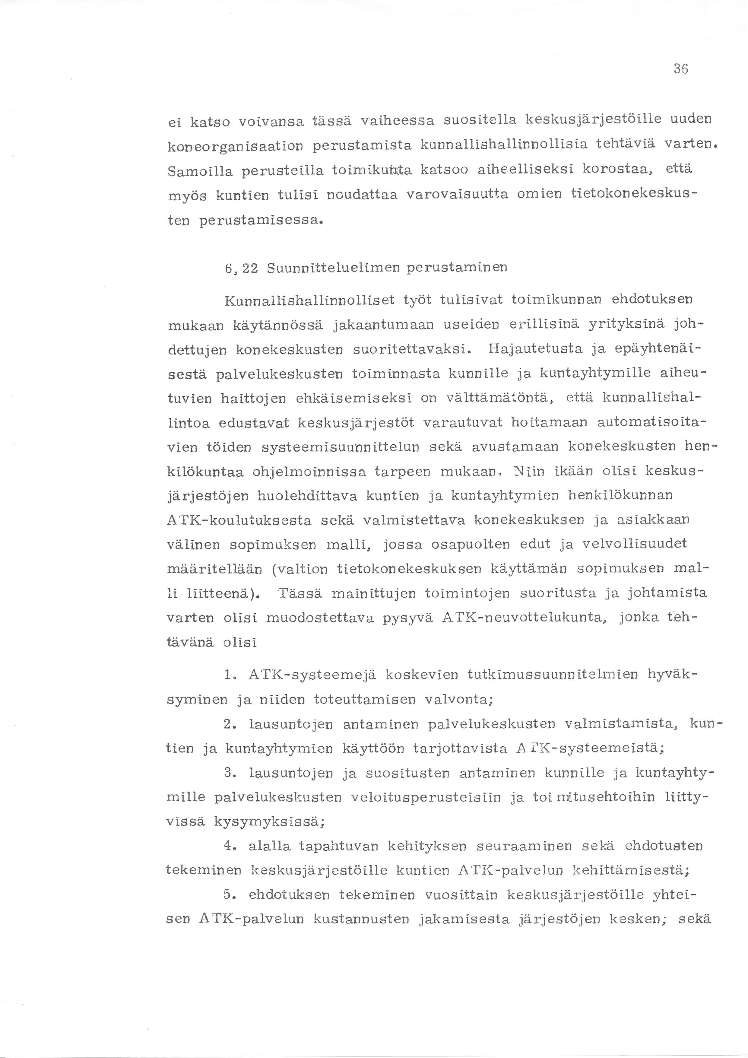 36 ei katso voivansa tässä vaiheessa suositella keskusjårjestöille uuden kon eorgan isaation perustam ista kunn allishallinnollis ia tehtåviå varten.