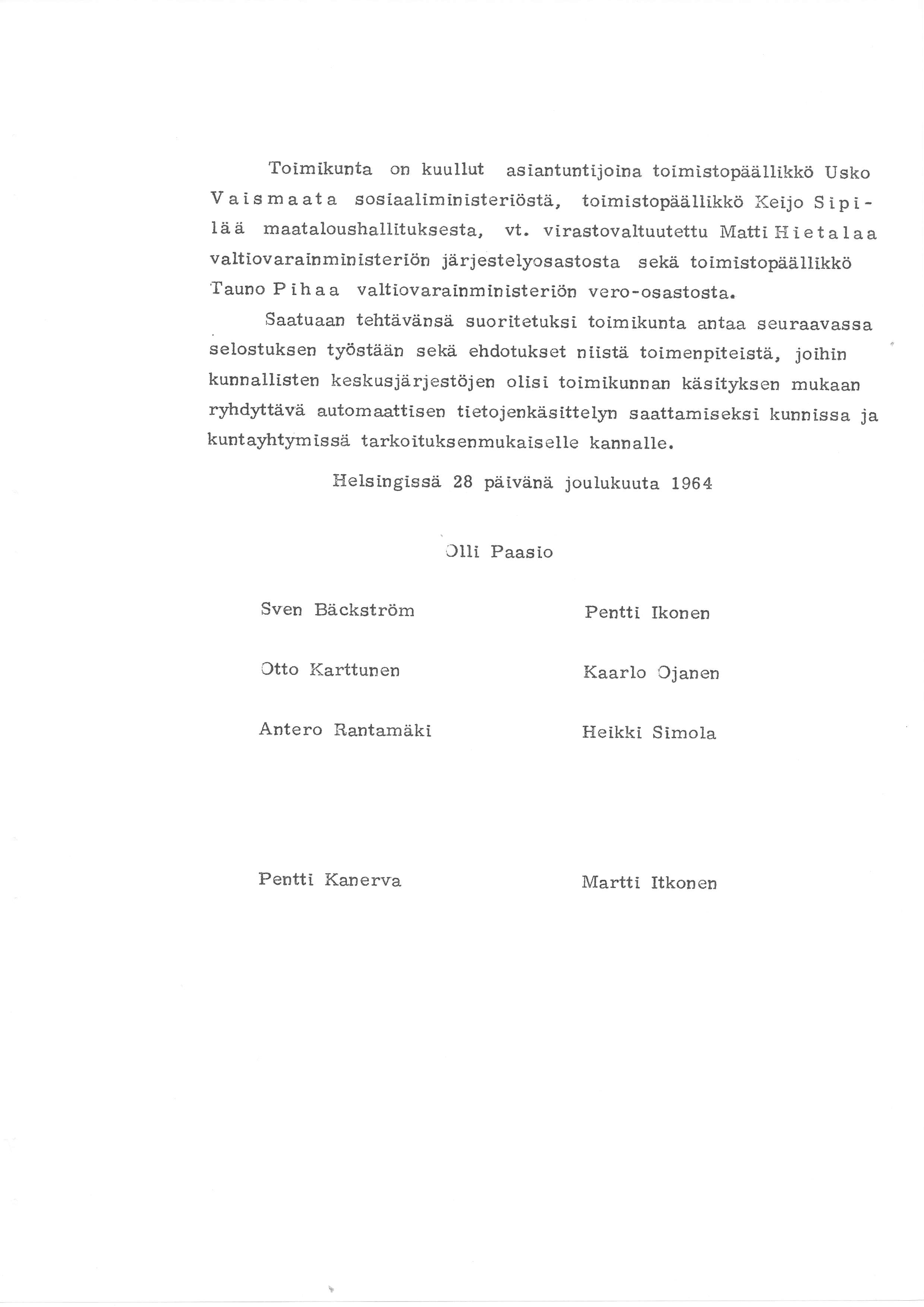 Toimikunta on kuullut asiantuntijoina toimistopäålikkö Usko Vais maata sosiaaliministeriöstä, toimistopäåtikkö Keijo Sipilä ä maataloushallituksesta, vt.