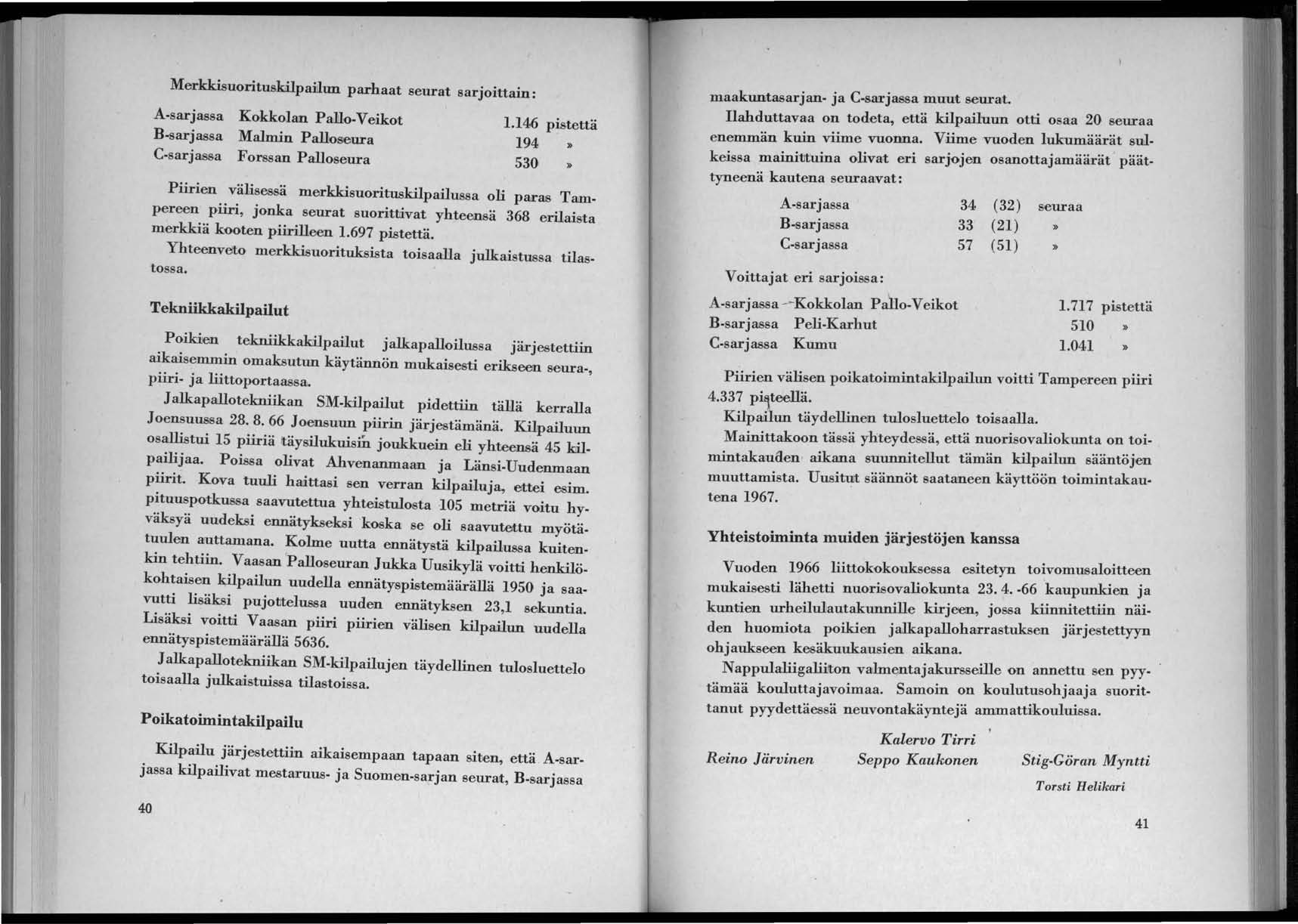 MerkkisuorituskilpaiJlun parhaat seurat sarjoittain: A.sarjassa Kokkolan Pdo.Veikot B-sarjassa Malmin Palloseura C sarjassa Forssan Palloseura 1.