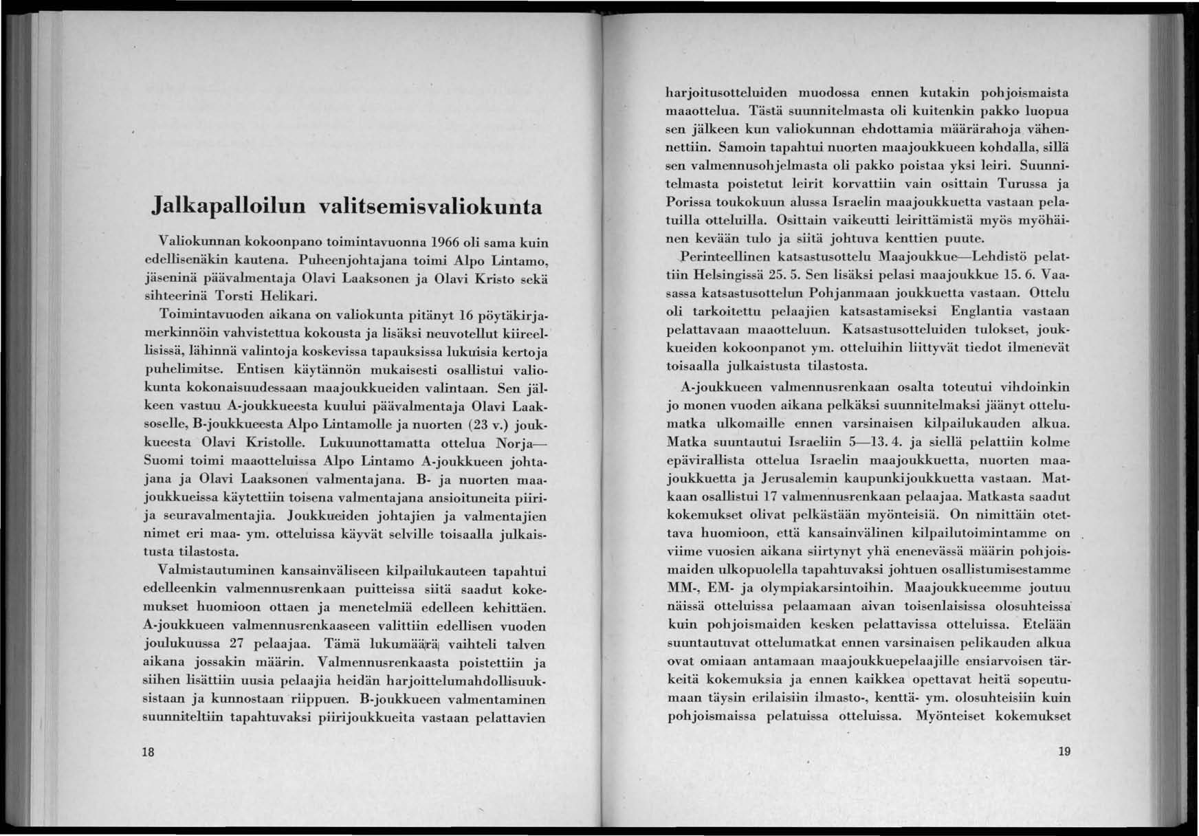 Jalkapalloilun valitsemisvaliokunta Valiokunnan kokoonpano toimintavuonna 1966 oli sama kuin edellisenäkin kautena.