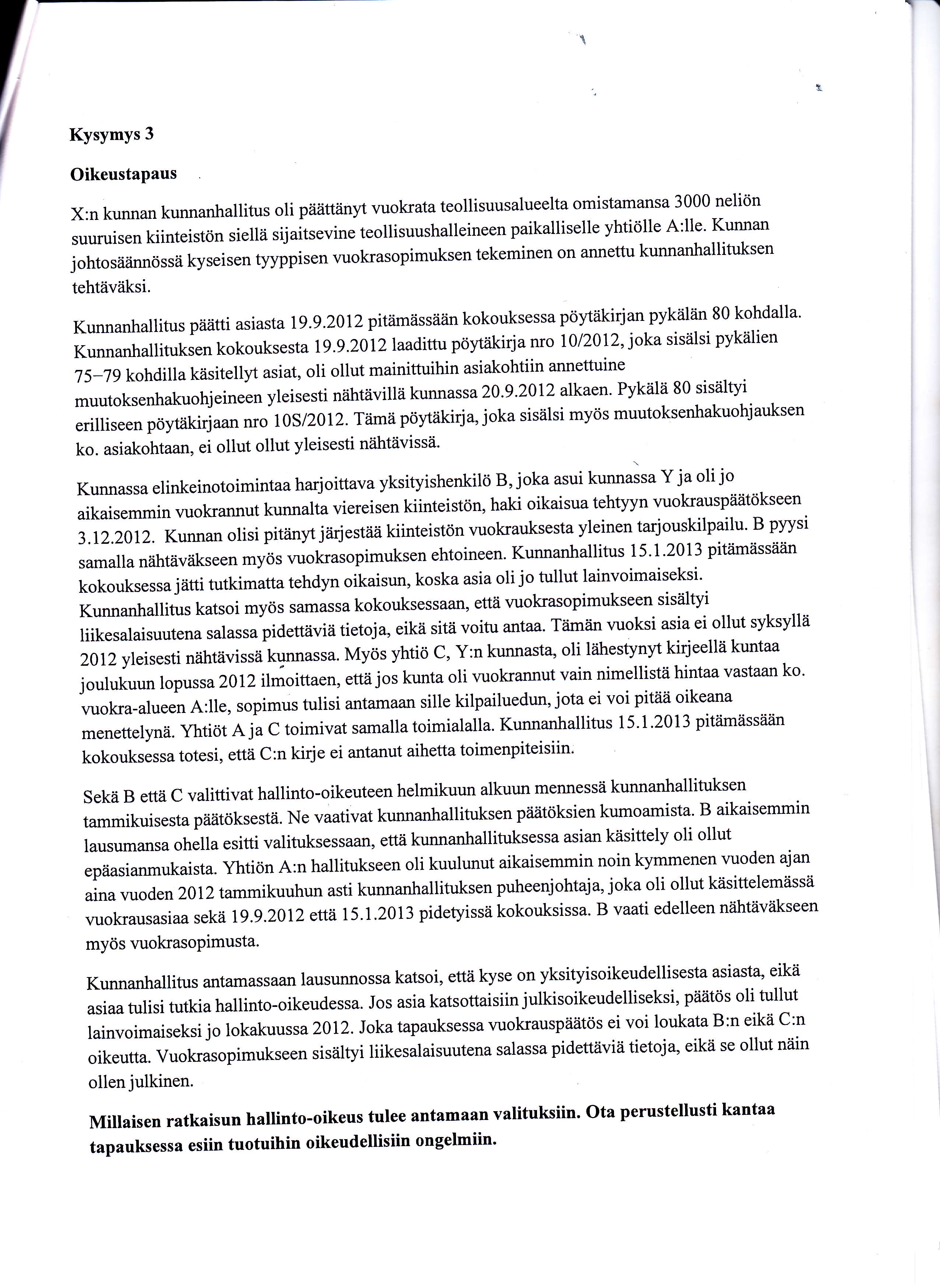 Kysymys 3 Oikeustapaus X:n kunnan kunnanha[itus oli päättänyt vuokrata teolisuusarueerta omistamansa 3000 neliön suuruisen kiinteistön siellä sijaitsevine teollisuushalleineen paikalliselle yhtiölle