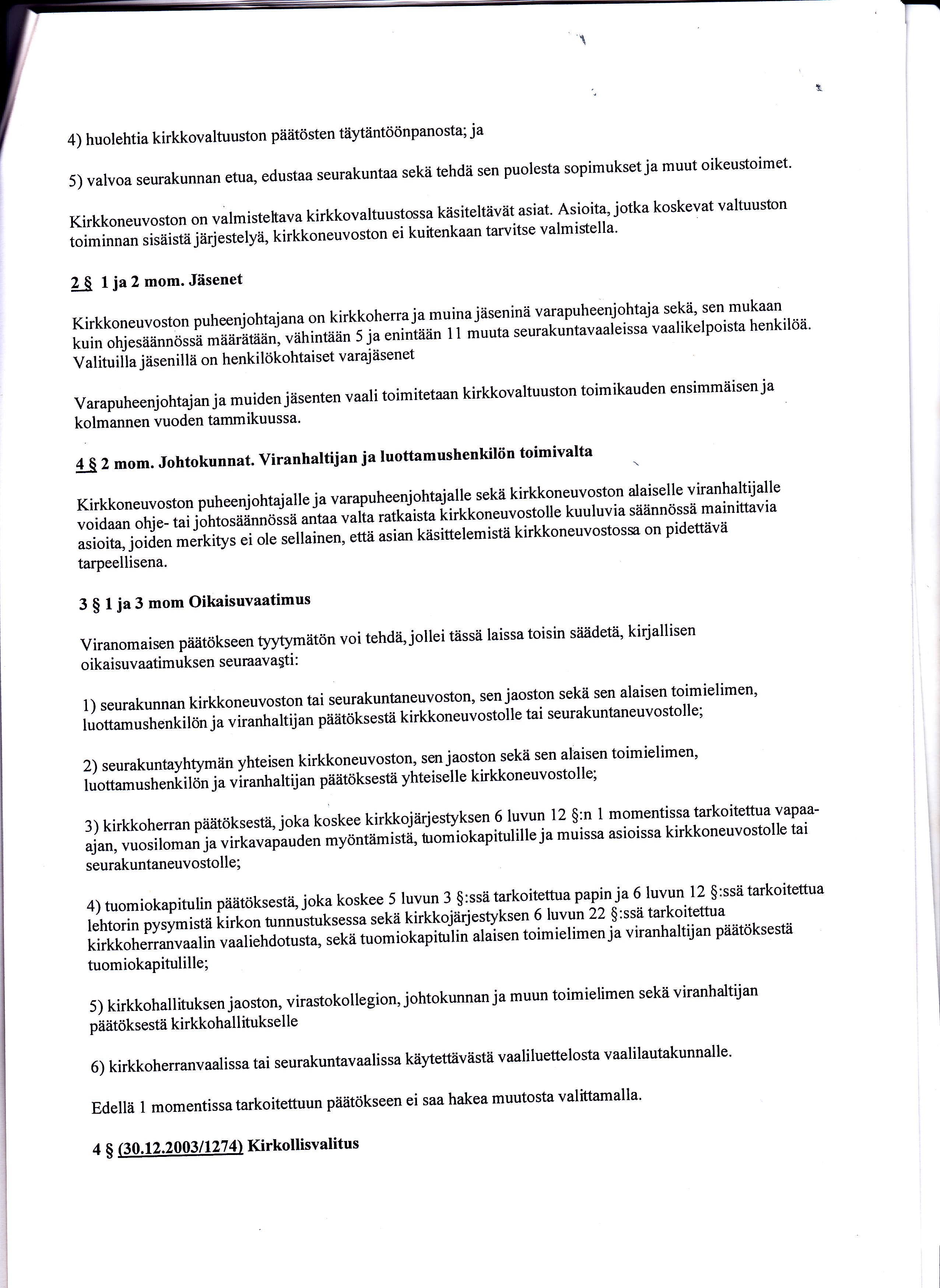 Kirkkovaltuuston, yhteisen kirkkovaltuuston, seurakunnan ja hiippakunnan vaalilautakunnan, hiippakuntavaltuuston, tuomiokapitulinja kirkkohallituksen päätökseen sekä kirkkoneuvoston,