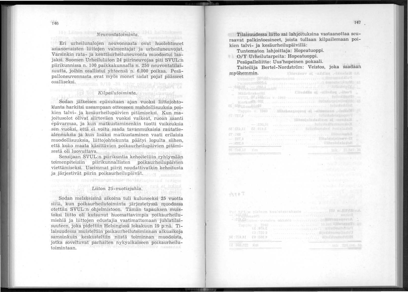 146 Neuvontatoiminta. Eri urheilunalojen neuvonnasta ovat huolehtineet asianomaisten liittojen valmentajat ja urheiluneuvojat. Varsinkin rata- ja kenttäurheiluneuvonta muodostui laajaksi.