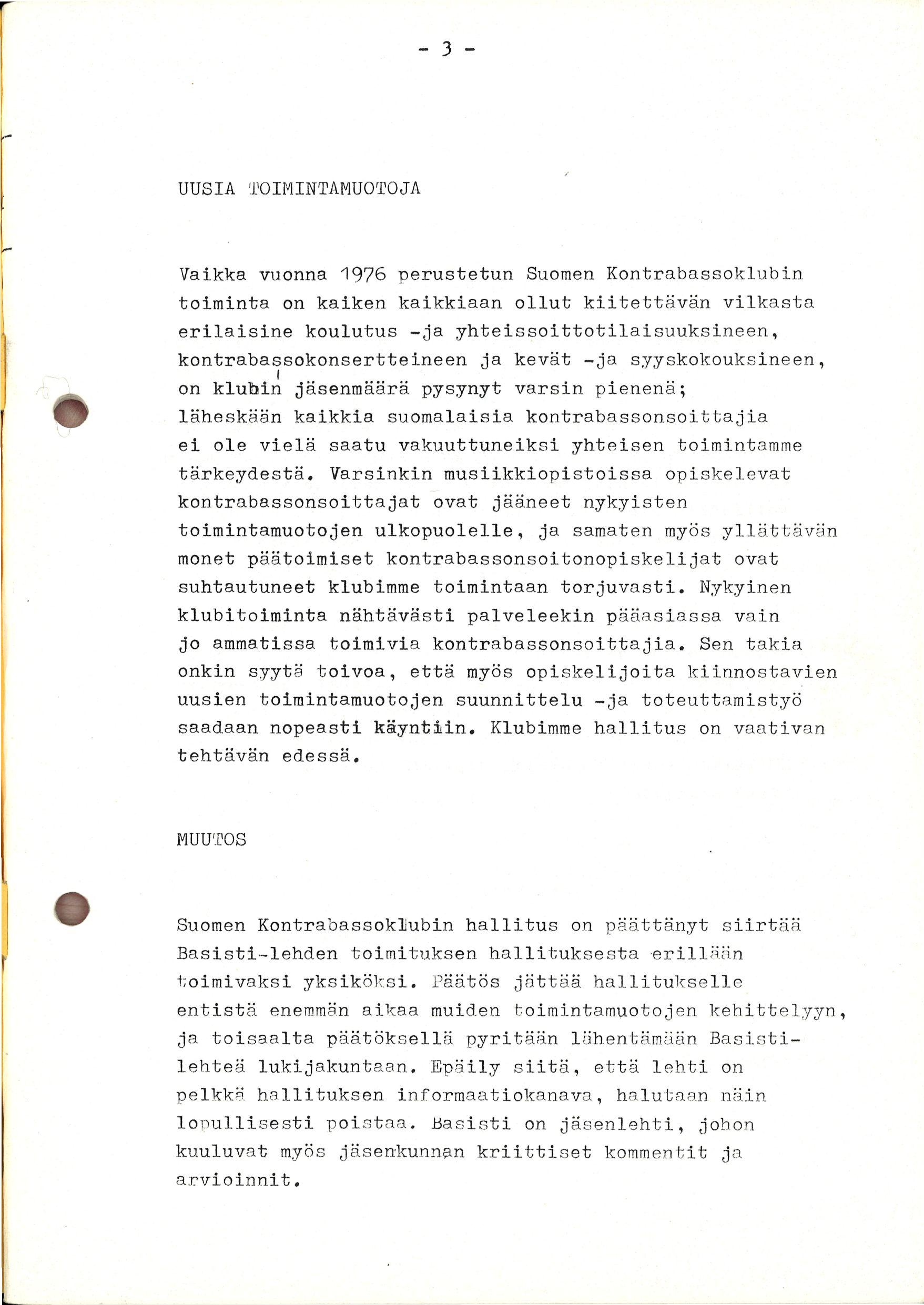 UUSIA TOIMINTAMUOTOJA Vaikka vuonna 1976 perustetun Suomen Kontrabassoklubin toiminta on kaiken kaikkiaan ollut kiitettävän vilkasta erilaisine koulutus -ja yhteissoittotilaisuuksineen,