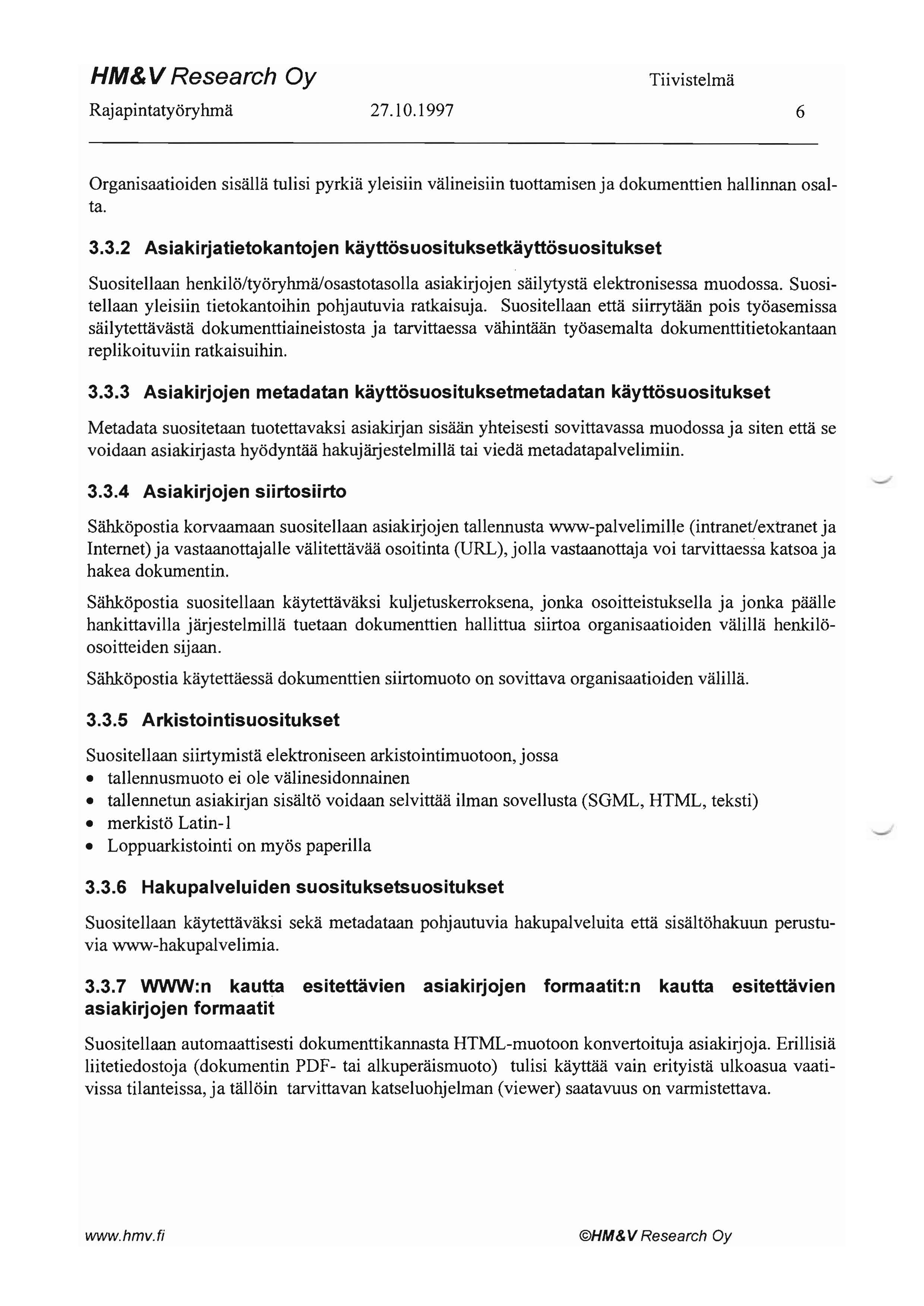 HM&V Research Oy Rajapintatyöryhmä 27.10.1997 6 Organisaatioiden sisällä tulisi pyrkiä yleisiin välineisiin tuottamisen ja dokumenttien hallinnan osalta. 3.