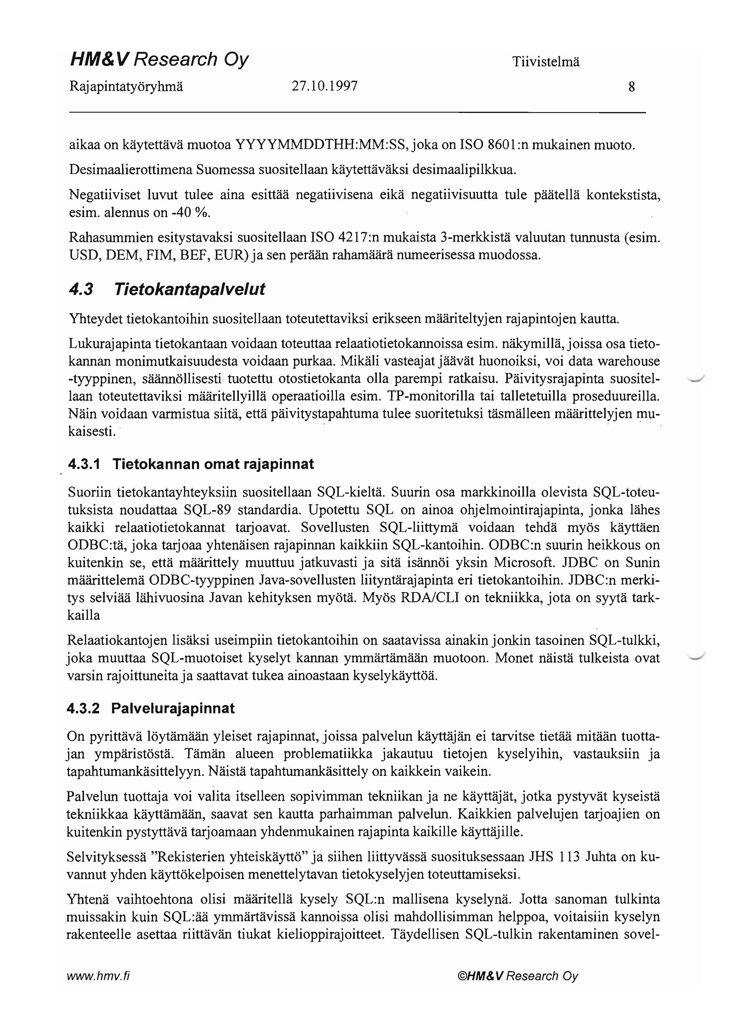 HM& V Research Oy Raj apintatyöryhmä 27.10.1997 8 aikaa on käytettävä muotoa YYYYMMDDTHH:MM:SS, joka on ISO 860l:n mukainen muoto.