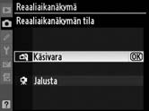 Kun laukaisinta pidetään painettuna, kamera kuvaa hitaalla tai nopealla sarjakuvauksella (s. 87). 1 Valitse Reaaliaikanäkymä.