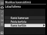 Mukautettujen kuvansäätimien tallentaminen muistikorttiin 1 Valitse Kopioi korttiin.