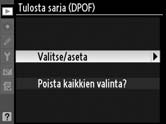 DPOF-tulostusmääräyksen luominen: Tulosta sarja Toistovalikon Tulosta sarja (DPOF) -toiminnolla voi luoda digitaalisia tulostusmääräyksiä PictBridge-yhteensopiville tulostimille ja laitteille, joissa