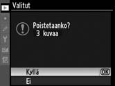 3 Valitse muut kuvat toistamalla vaiheita 1 ja 2. Voit poistaa kuvan valinnan korostamalla kuvan ja painamalla valintapainikkeen keskiosaa. 4 Suorita toiminto loppuun painamalla J.