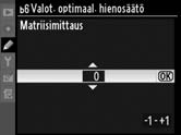 D Valotuksen hienosäätö Valotusta voi hienosäätää erikseen jokaista mukautettujen asetusten muistipaikkaa varten, eikä se muutu