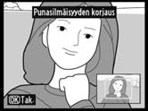 Punasilmäisyyden korjaus Tämän toiminnon avulla voi korjata salaman aiheuttamaa punasilmäisyyttä, ja se on käytettävissä vain valokuvissa, jotka on otettu salamaa käyttäen.