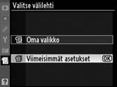 Valitse Viimeisimmät asetukset ja paina J. Valikon nimi vaihtuu OMASTA VALIKOSTA muotoon VIIMEISIMMÄT ASETUKSET.