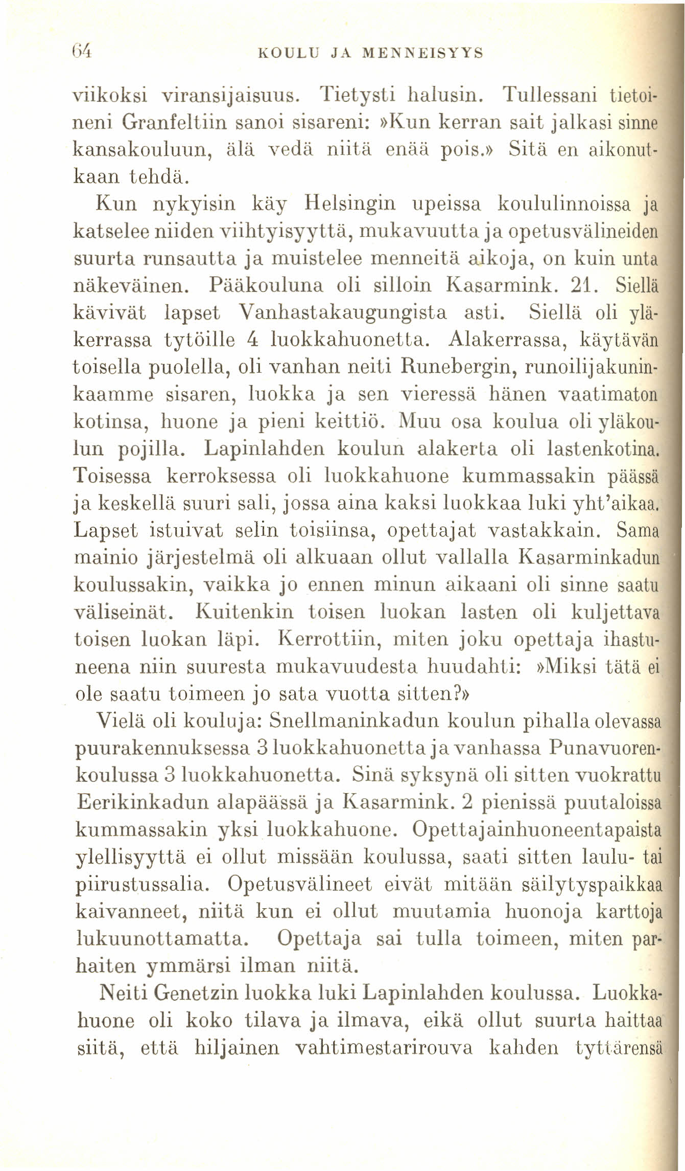 G4 KOULU JA MENNEISYYS viikoksi viransijaisuus. Tietysti halusin. Tullessani tietoineni Granfeltiin sanoi sisareni:»kun kerran sait jalkasi sinne kansakouluun, älä vedä niitä enää pois.