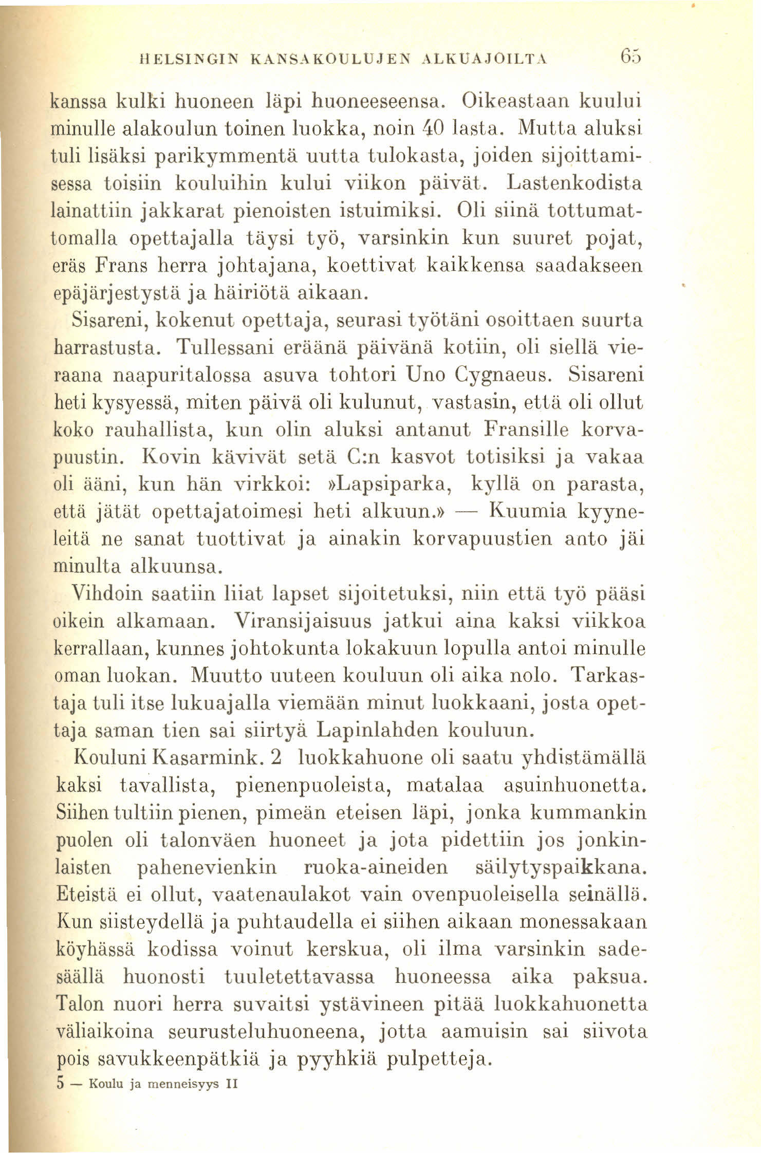 11 ELSINGIN KANSA KOULUJEN ALKUAJOILT.\ 6;) kanssa kulki huoneen läpi huoneeseensa. Oikeastaan kuului. minulle alakoulun toinen luokka, noin 40 lasta.