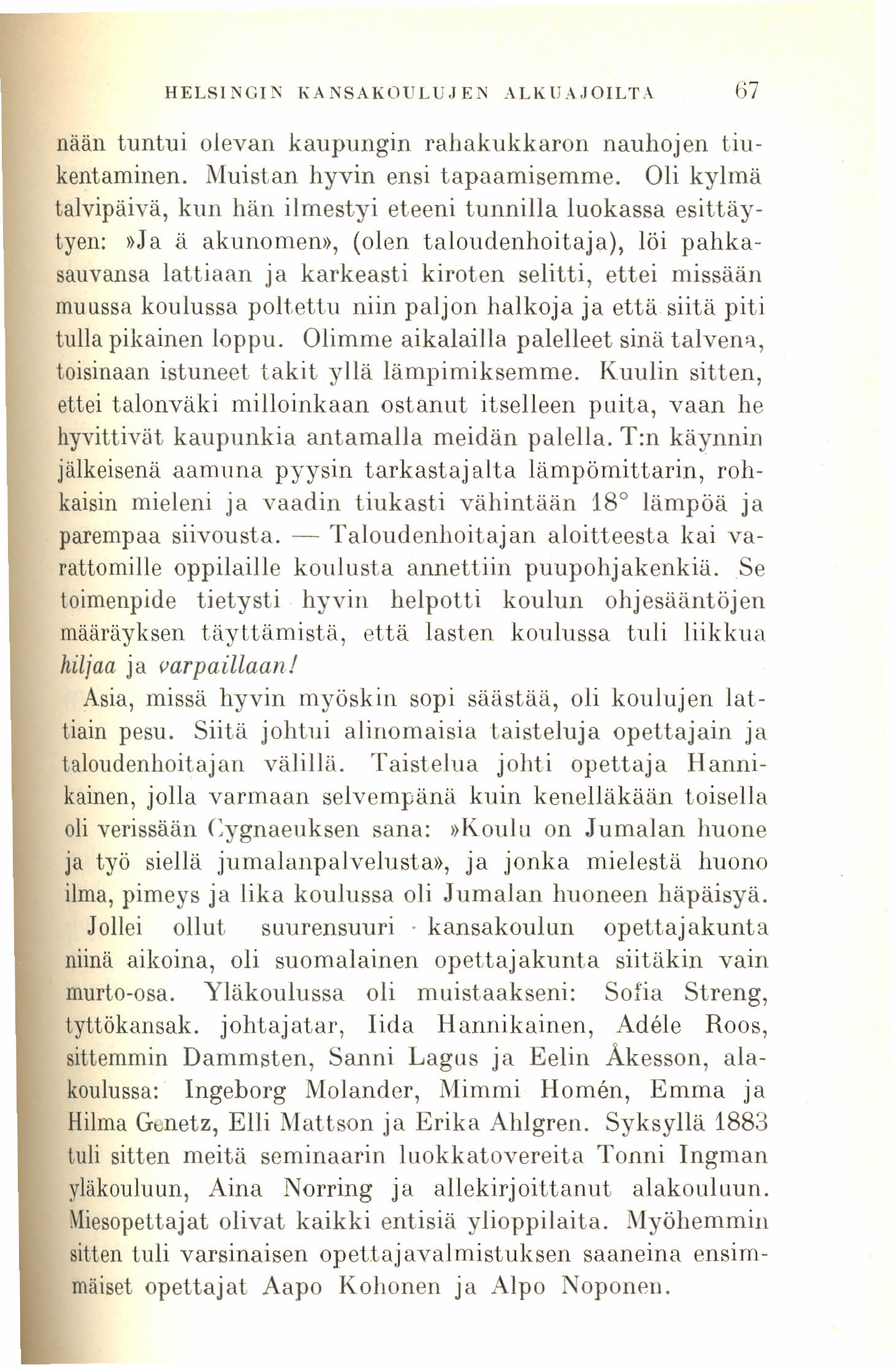 HELSINGIl'; KANSAKOULUJEN ALKUAJOILTA 67 nään tuntui olevan kaupungin rahakukkaron nauhojen tiukentaminen. Muistan hyvin ensi tapaamisemme.