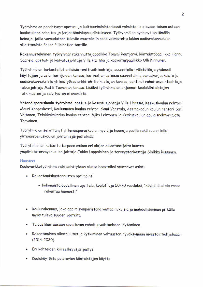 2 Työryhmä on perehtynyt opetus- ja kulttuuriministeriöss ä valmis teilla olevaan tois en as teen koulutuks en rahoitus ja järjes täm is lupauudistuks een.