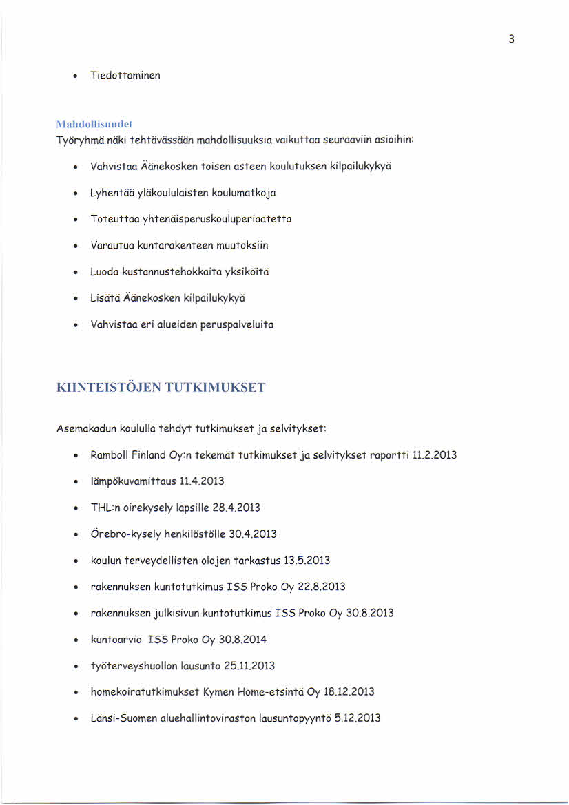 3 Tiedottam inen \1 ah du l1 i'uu dl rl Työryhmänäki tehtävässään mahdollisuuksia vaikuttaa seuraaviin asioihin: Vahvistaa Äänekosken toisen asteen koulutuksen kilpailukykyä Lyhentää yläkoululaisten