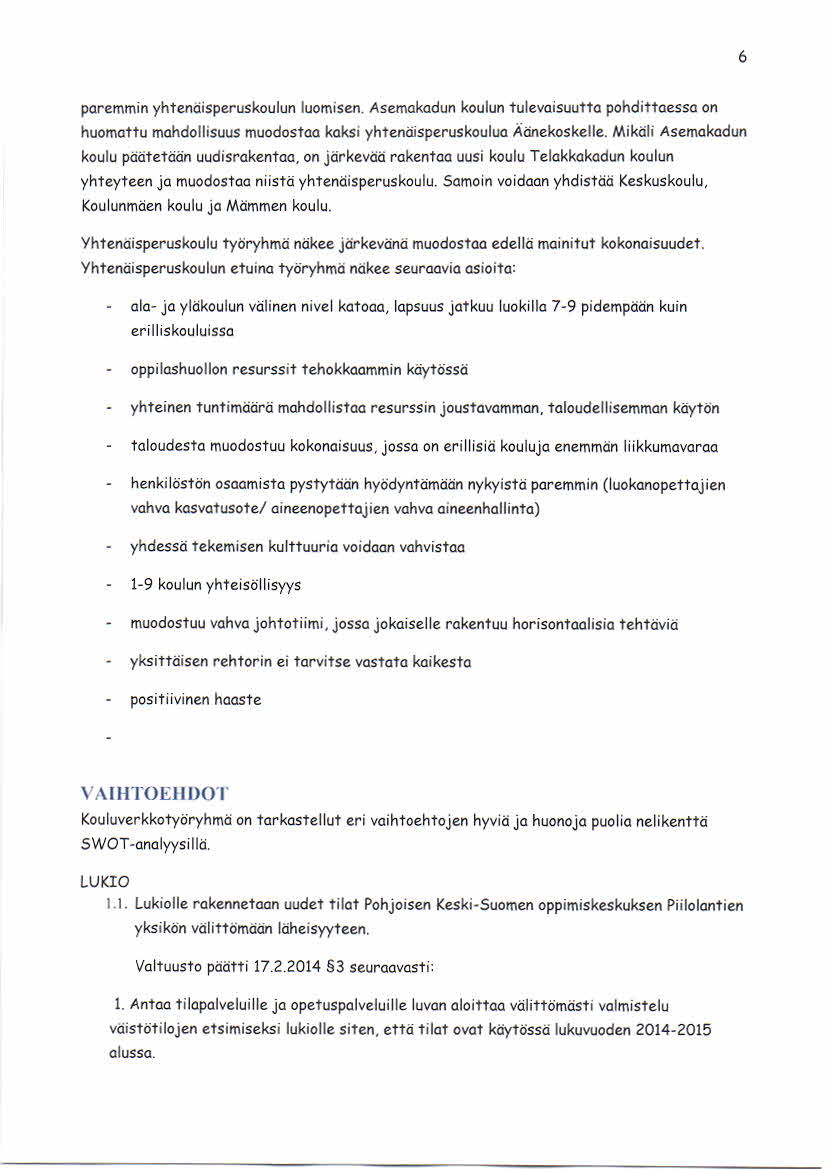 6 paremmin yhtenäisperuskoulun luomisen. Asemakadun koulun tulevaisuutta pohdittaessa on huomattu mahdollisuus muodostaa kaksi yhtenäisperuskoulua Äänekoskelle.