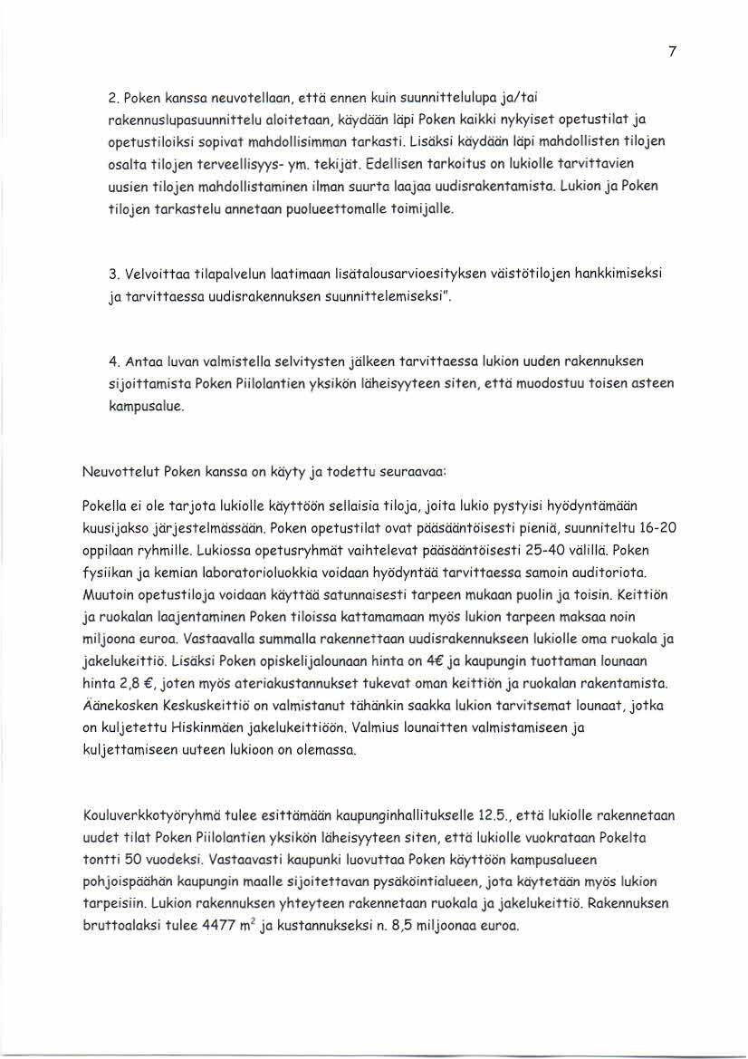 7 2. Poken kanss a neuvotellaan, että ennen kuin suunnittelulupa ja/tai rakennus lupasuunnittelu aloitetaan, käydään läpi Poken kaikki nykyis et opetus tilat ja opetustiloiks i s opivat m ahdollisim