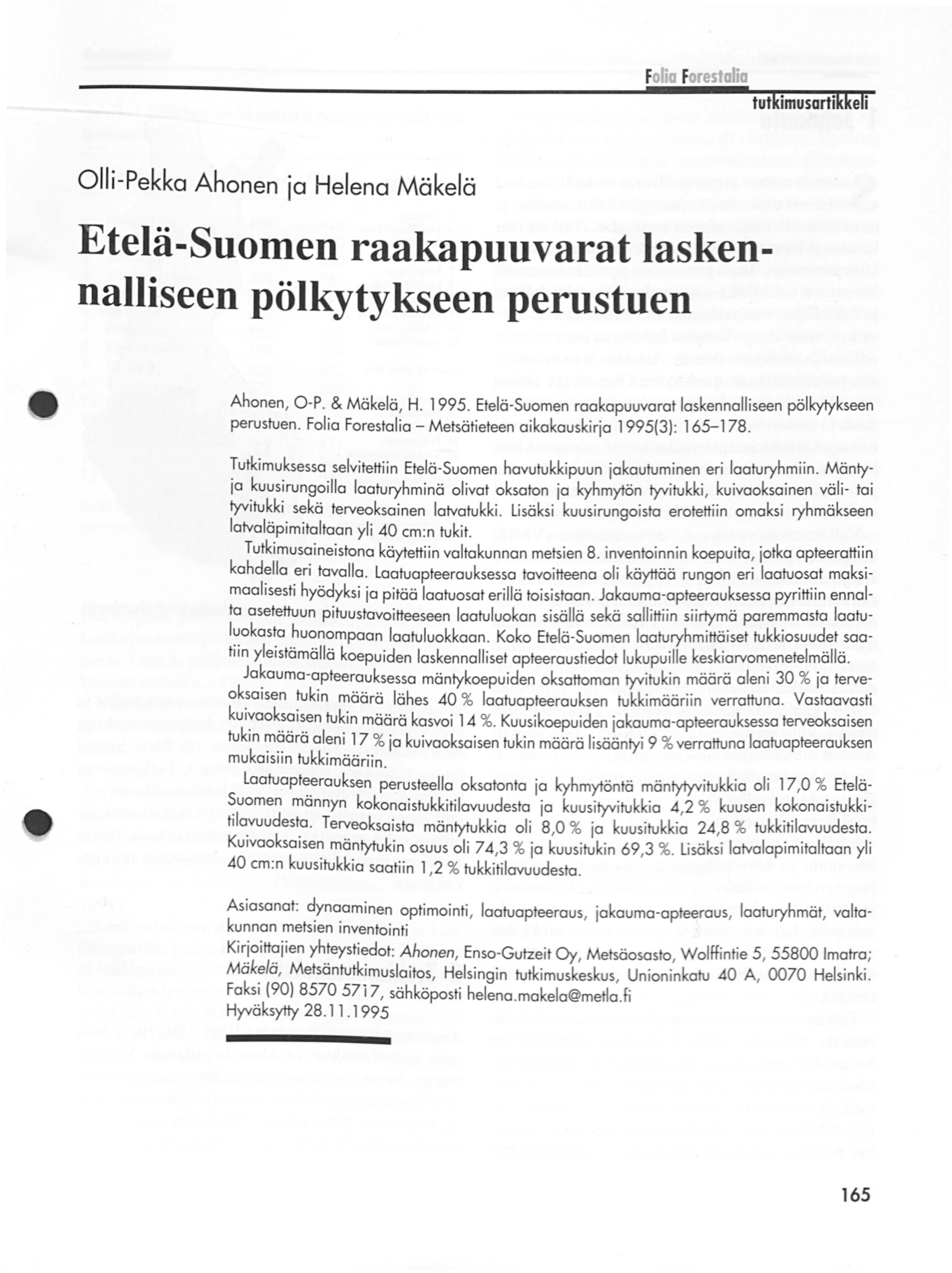 Foha Forestalia tutkimusartikkeli Olli-Pekka Ahonen ja Helena Mäkelä Etelä-Suomen raakapuuvarat laskennalliseen pölkytykseen perustuen Ahonen, 0-P. & Mäkelä, H. 1995.