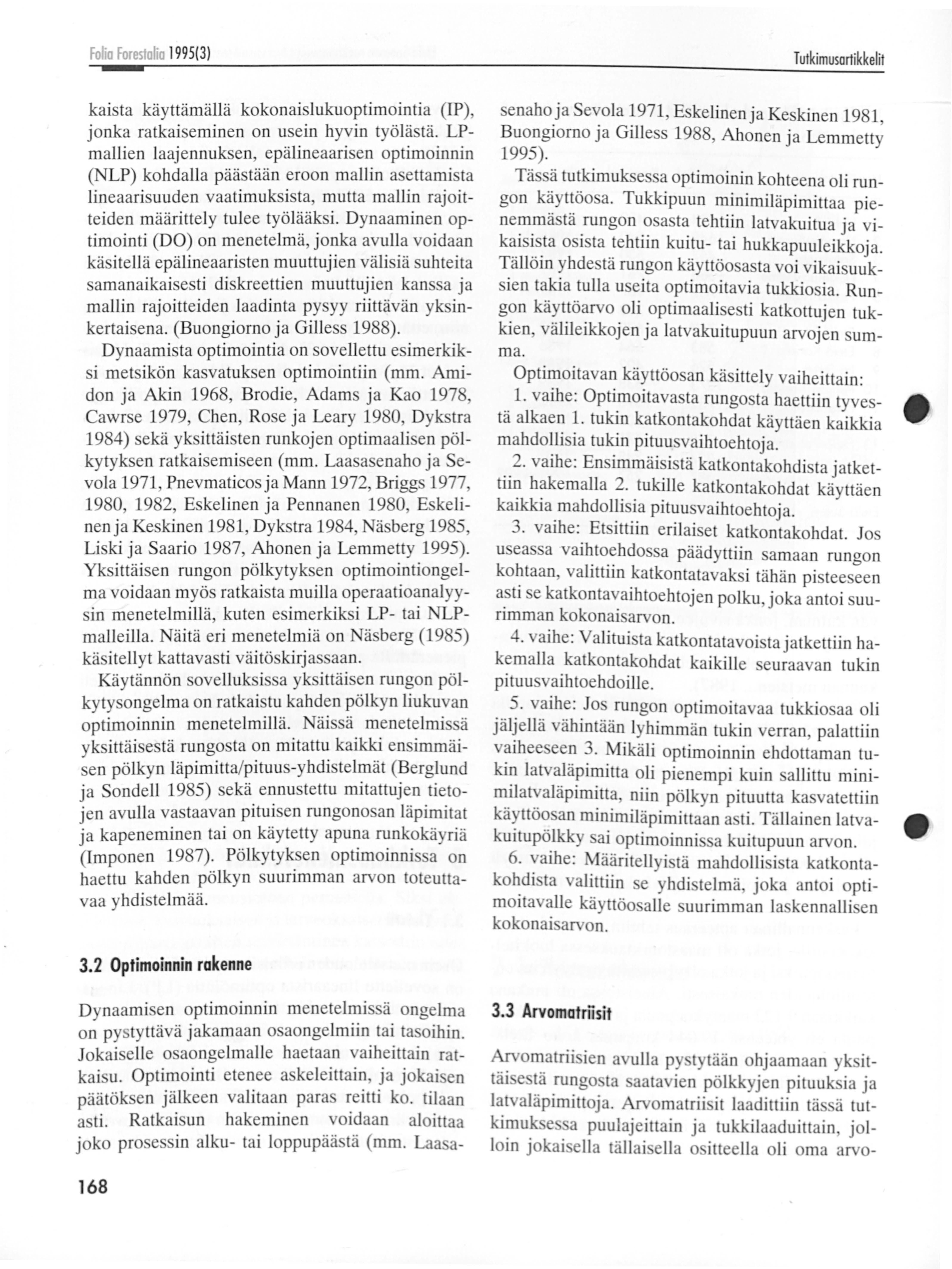 Ahonen & Mäkelä lajakalrna-ap199raus -T~ Ia LAa~l99raUS ~ r~~%~-----------------------------, Oksaton tyvitukki, A-laatu Etelä-Suomen rookopuuvoratlaskennolliseen pölkytykseen perustuen l a.jakat.ma.