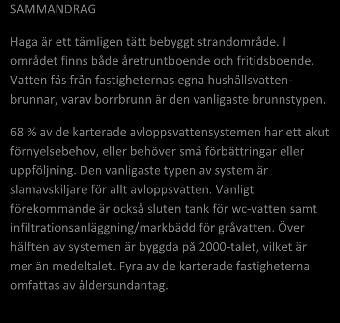 strandområde. I området finns både åretruntboende och fritidsboende. Vatten fås från fastigheternas egna hushållsvattenbrunnar, varav borrbrunn är den vanligaste brunnstypen. Bild 1.