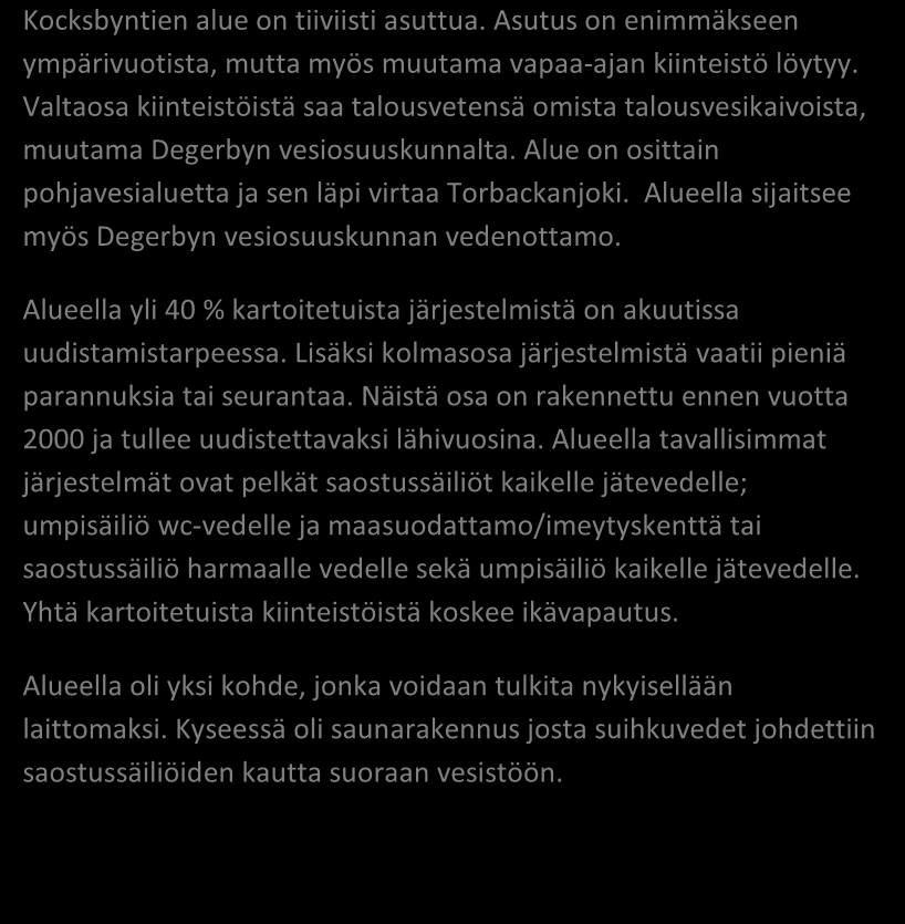 (kiinteä/ vapaa-aika) 27/7 79/21 Asukasmäärä 70 Vedenhankinta (vesijohto/ oma kaivo) 5/29 15/85 Kaivotyyppi (pora-/ rengaskaivo) 22/2 92/8 Käymälän erillisviemäröinti (kyllä/ ei) 14/15 48/52