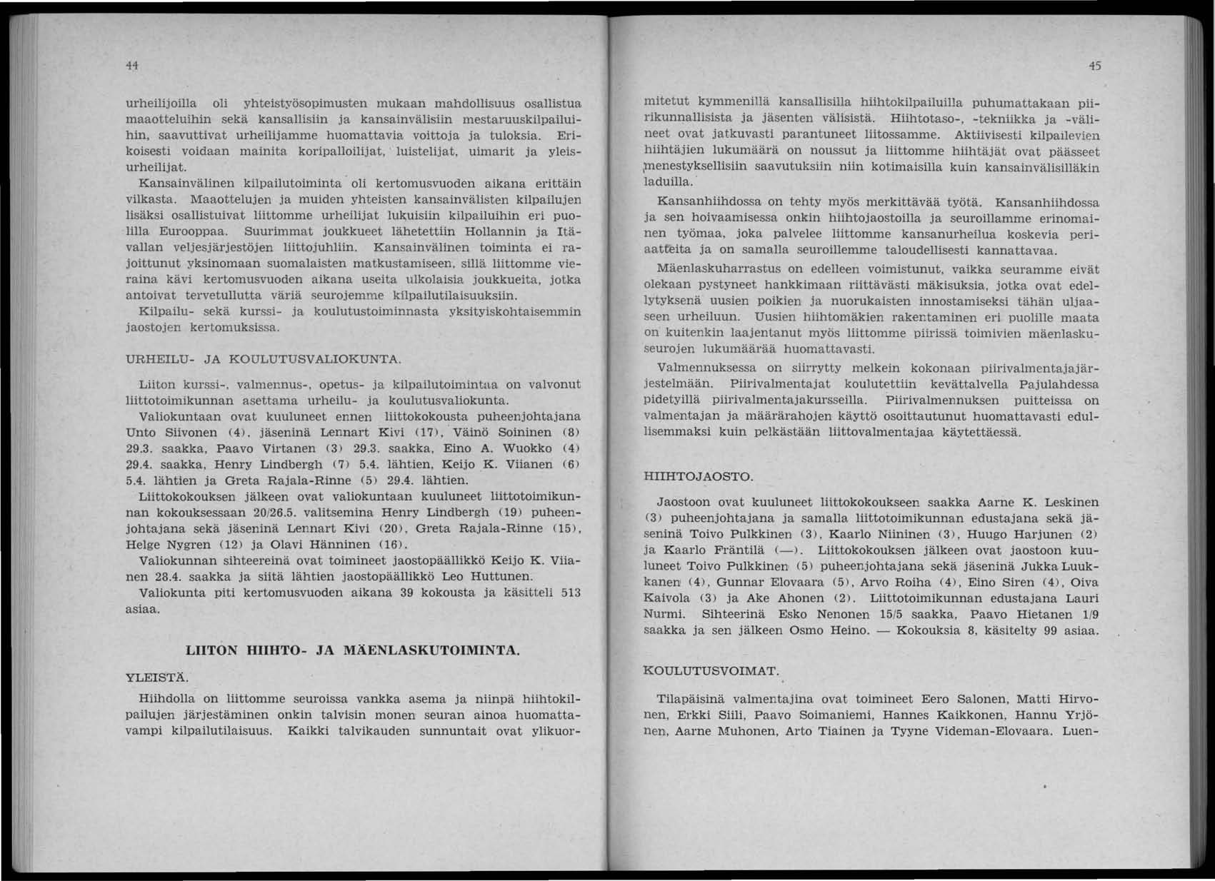 44 45 urheilijoilla oli yhteistyösopimusten mukaan mahdollisuus osallistua maaotteluihin sekä kansallisiin ja kansainvälisiin mestaruuskilpailuihin, saavuttivat urheilijamme huomattavia voittoja ja