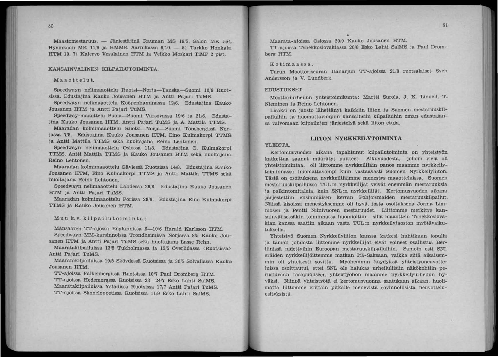 80 Maastomestaruus. - Järjestäjinä Rauman MS 19/5, Salon MK 5/6, Hyvinkään MK 11/9 ja HMMK Aarnikassa 9/10.