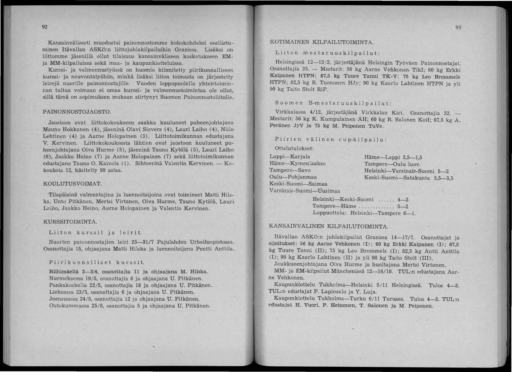 92 Kansainvälisesti muodostui painonnostomme kohokohdaksi osallistuminen Itävallan ASKÖ:n liittojuhlakilpailuihin Grazissa.