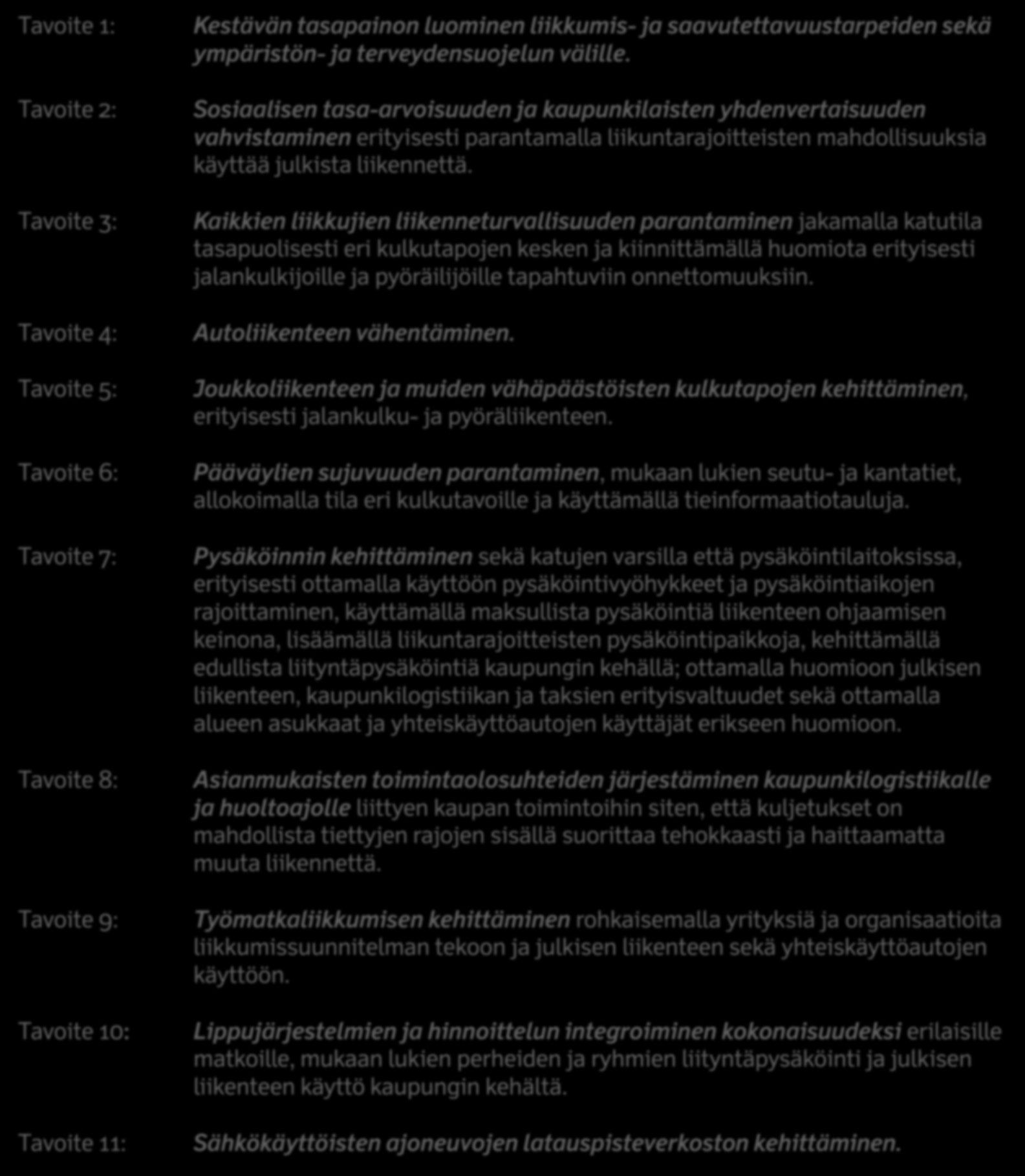 41 4.2 PDU:n pääperiaatteet PDU:n tavoitteet PDU:n perimmäisenä päämääränä on kaupungin ilmansaasteiden ja CO2-päästöjen pienentäminen, ruuhkien vähentäminen ja kestävän liikennejärjestelmän